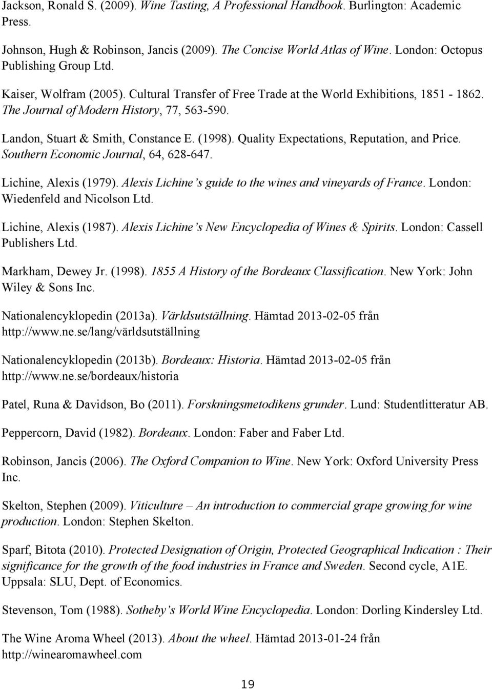 Landon, Stuart & Smith, Constance E. (1998). Quality Expectations, Reputation, and Price. Southern Economic Journal, 64, 628-647. Lichine, Alexis (1979).