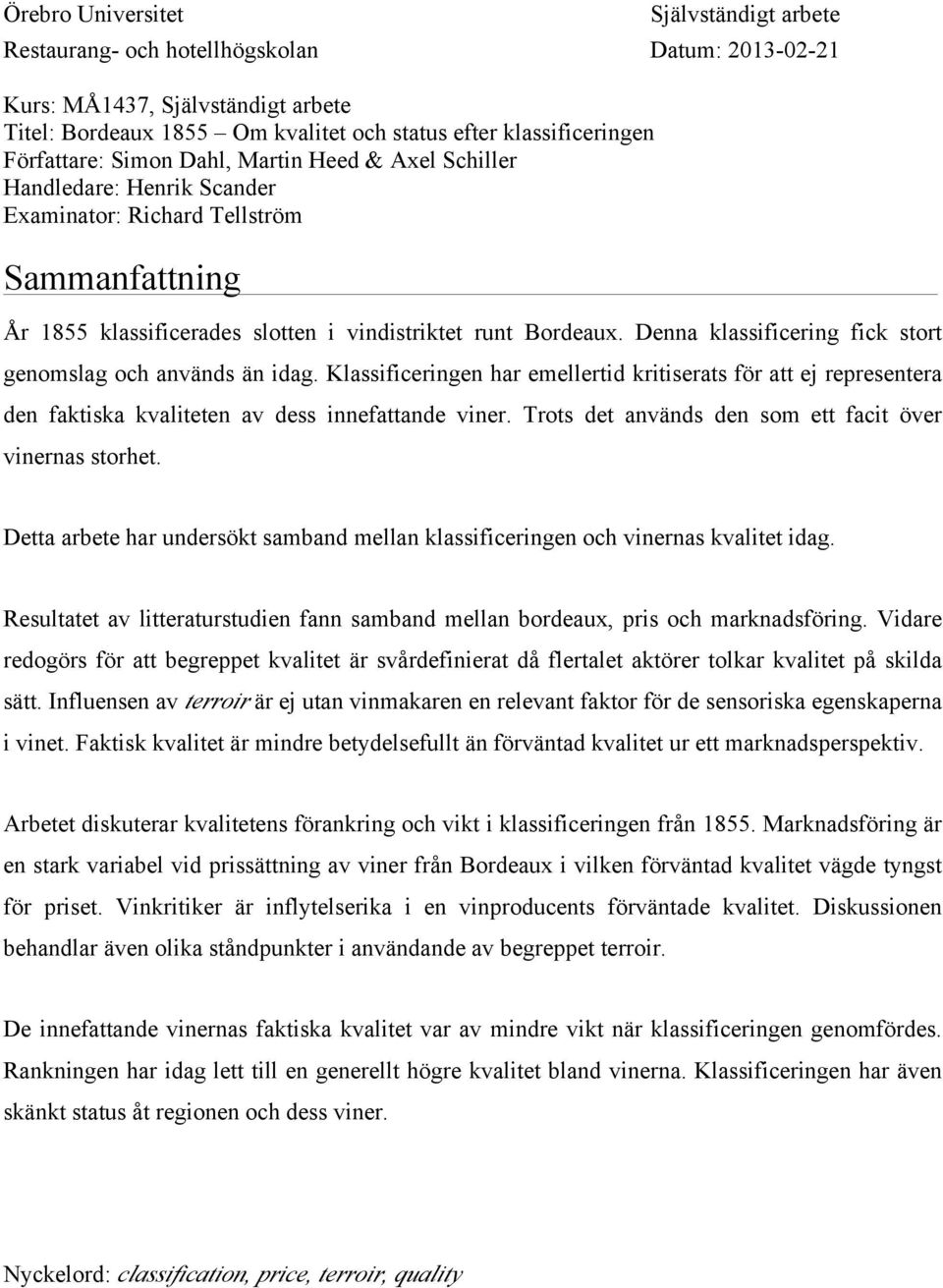 Denna klassificering fick stort genomslag och används än idag. Klassificeringen har emellertid kritiserats för att ej representera den faktiska kvaliteten av dess innefattande viner.