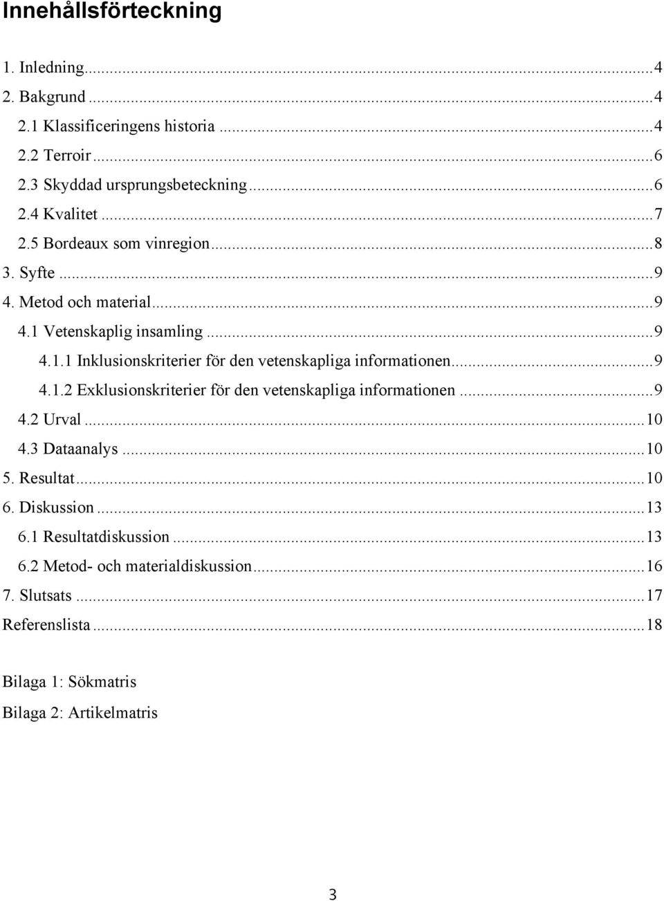 .. 9 4.1.2 Exklusionskriterier för den vetenskapliga informationen... 9 4.2 Urval... 10 4.3 Dataanalys... 10 5. Resultat... 10 6. Diskussion... 13 6.