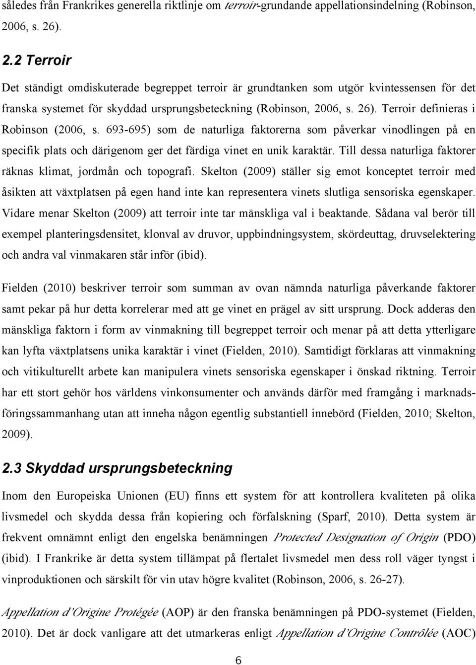 693-695) som de naturliga faktorerna som påverkar vinodlingen på en specifik plats och därigenom ger det färdiga vinet en unik karaktär.