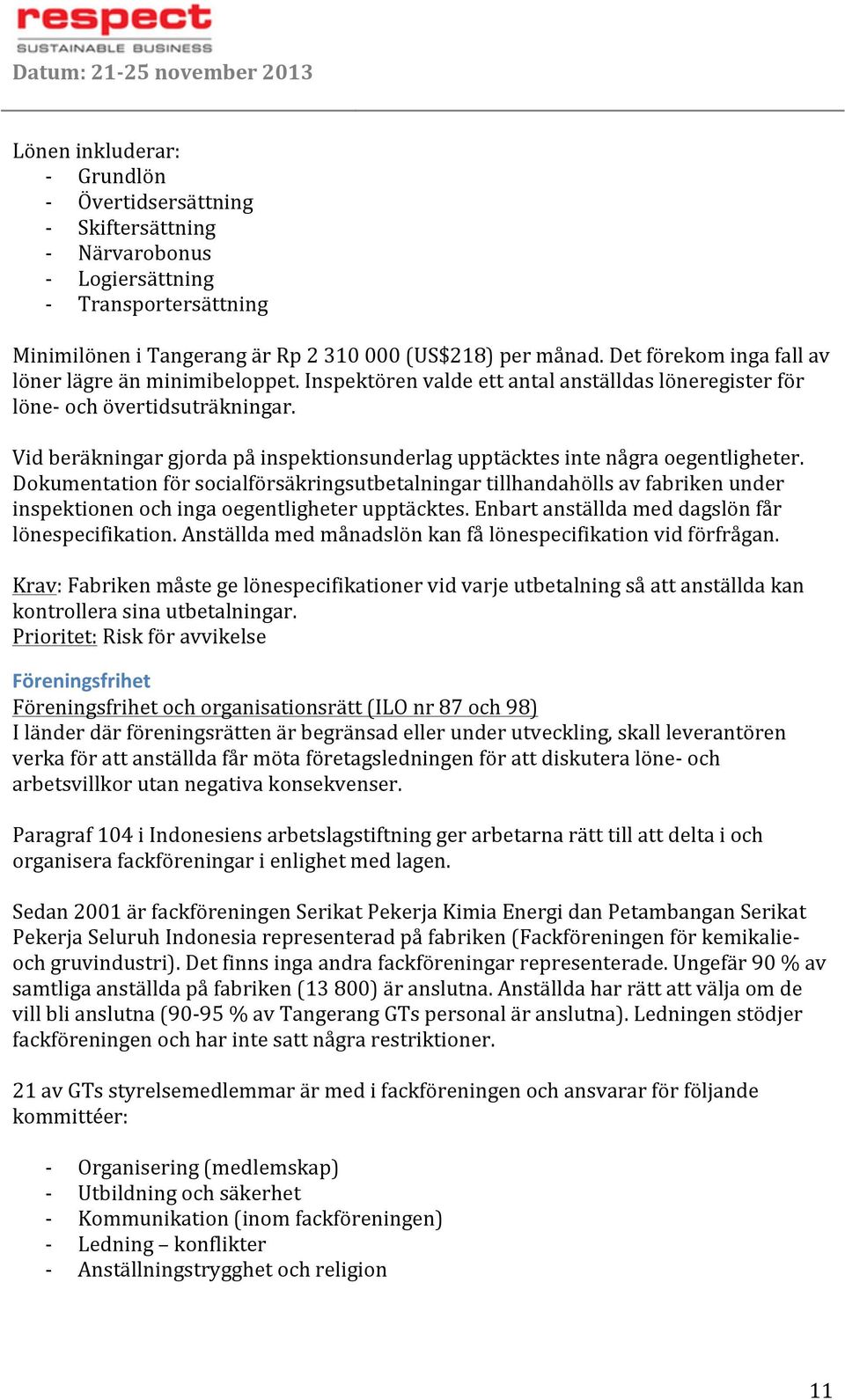 Vidberäkningargjordapåinspektionsunderlagupptäcktesintenågraoegentligheter. Dokumentationförsocialförsäkringsutbetalningartillhandahöllsavfabrikenunder inspektionenochingaoegentligheterupptäcktes.