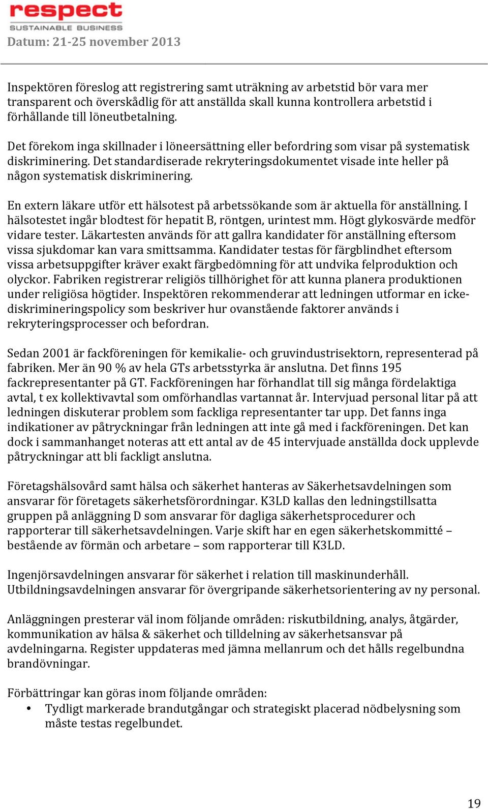 Enexternläkareutföretthälsotestpåarbetssökandesomäraktuellaföranställning.I hälsotestetingårblodtestförhepatitb,röntgen,urintestmm.högtglykosvärdemedför vidaretester.