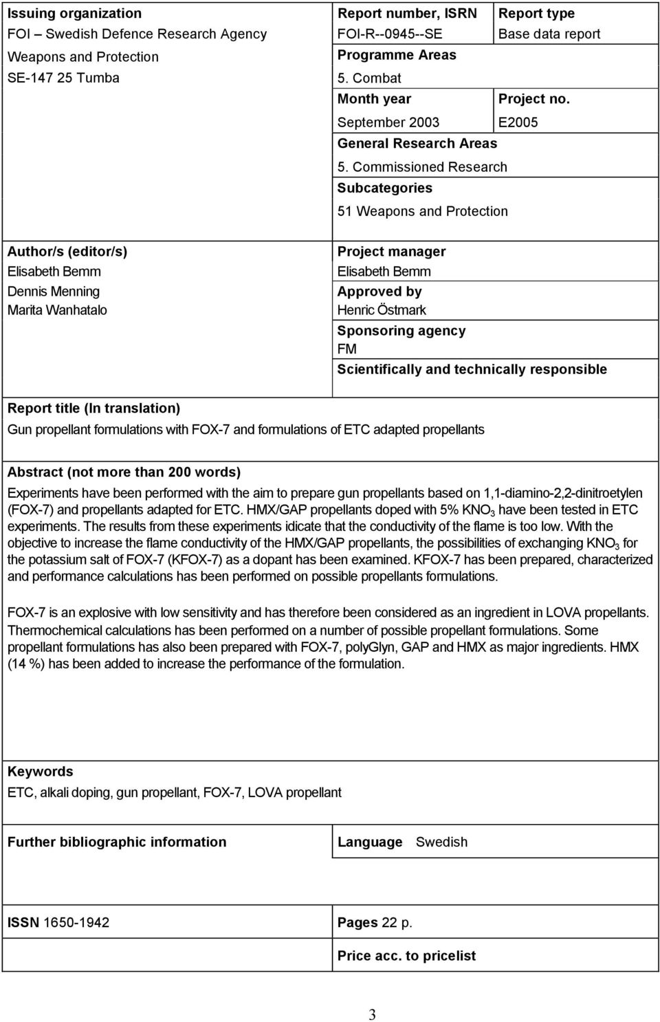 Commissioned Research Subcategories 51 Weapons and Protection Author/s (editor/s) Elisabeth Bemm Dennis Menning Marita Wanhatalo Project manager Elisabeth Bemm Approved by Henric Östmark Sponsoring