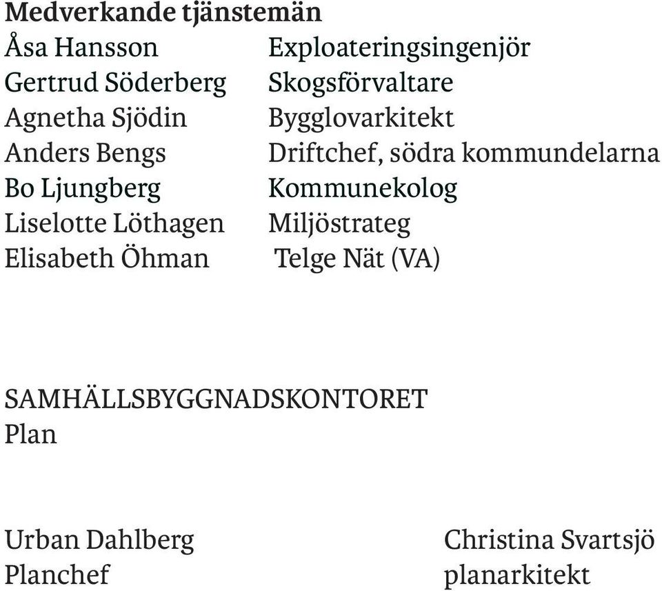 kommundelarna Bo Ljungberg Kommunekolog Liselotte Löthagen Miljöstrateg Elisabeth