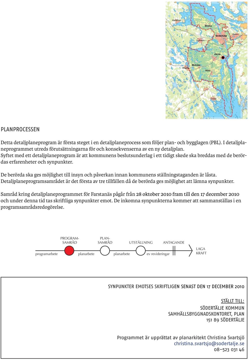 Syftet med ett detaljplaneprogram är att kommunens beslutsunderlag i ett tidigt skede ska breddas med de berördas erfarenheter och synpunkter.