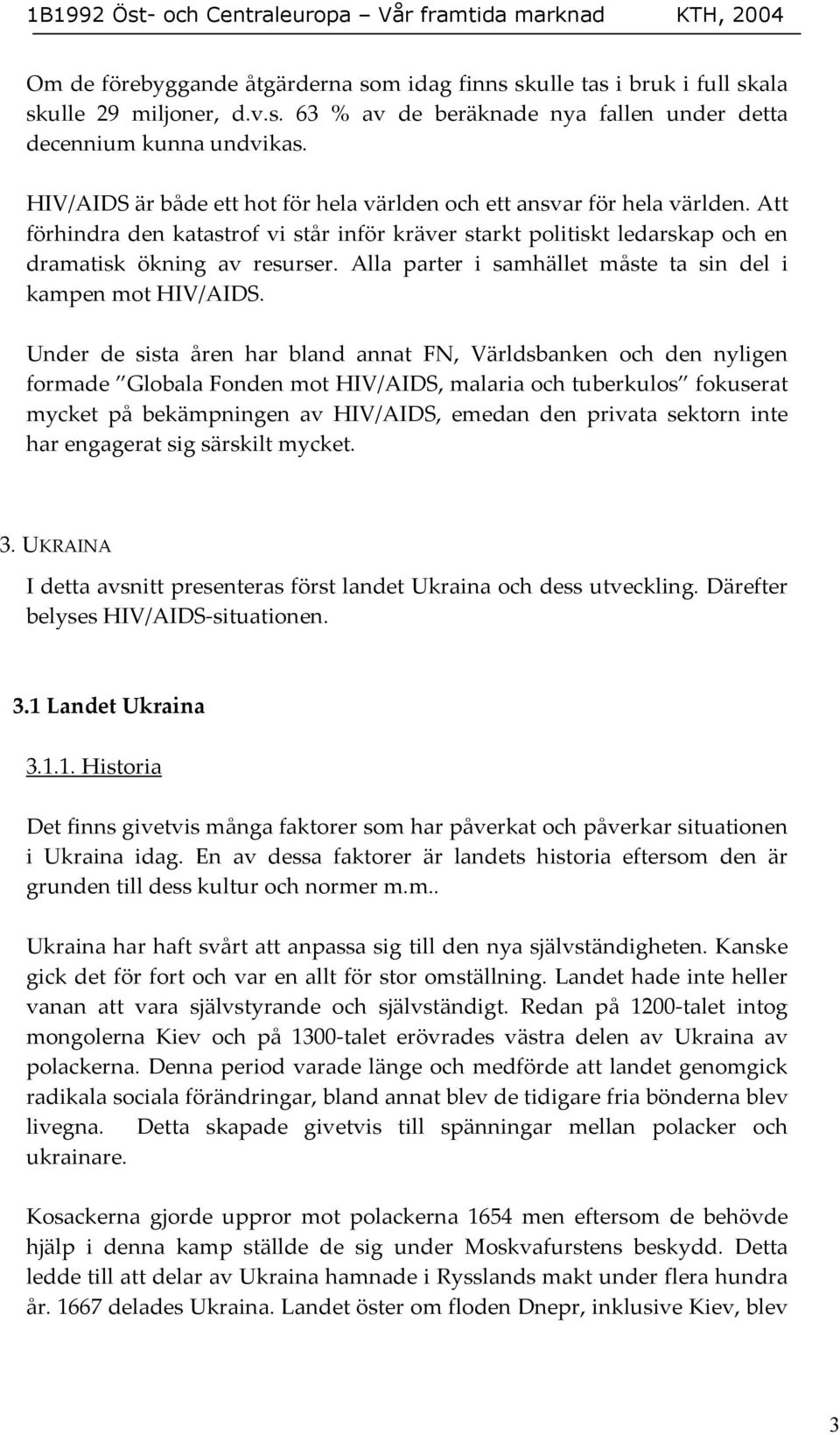 Alla parter i samhället måste ta sin del i kampen mot HIV/AIDS.