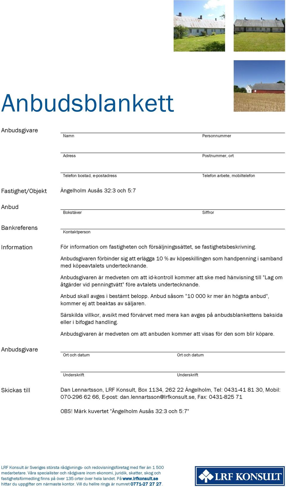 Anbudsgivaren förbinder sig att erlägga 10 % av köpeskillingen som handpenning i samband med köpeavtalets undertecknande.