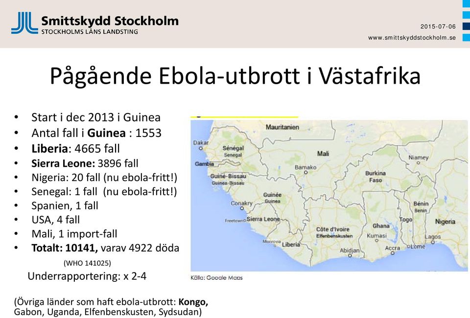 ) Spanien, 1 fall USA, 4 fall Mali, 1 import-fall Totalt: 10141, varav 4922 döda (WHO 141025)