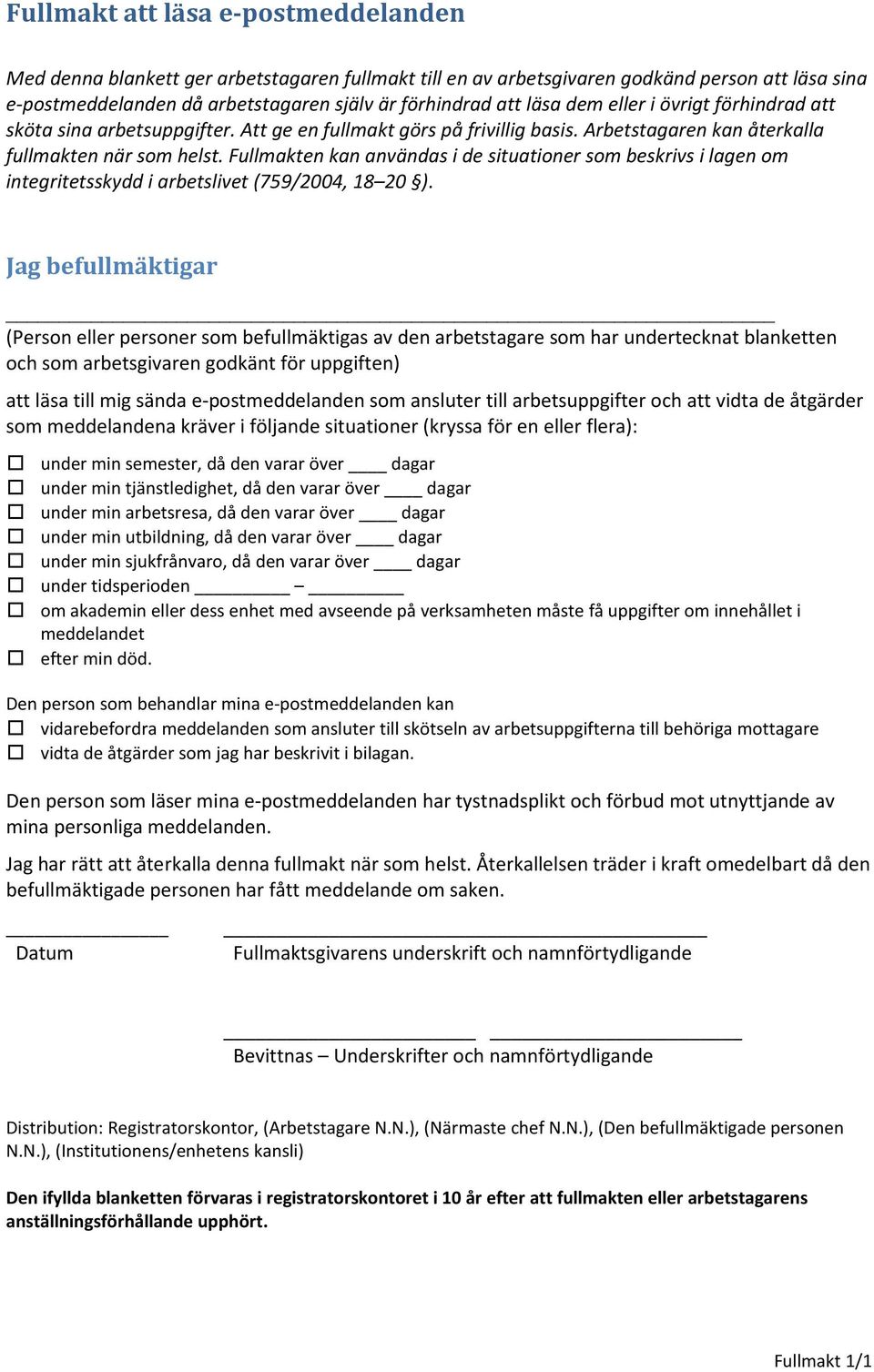 Fullmakten kan användas i de situationer som beskrivs i lagen om integritetsskydd i arbetslivet (759/2004, 18 20 ).