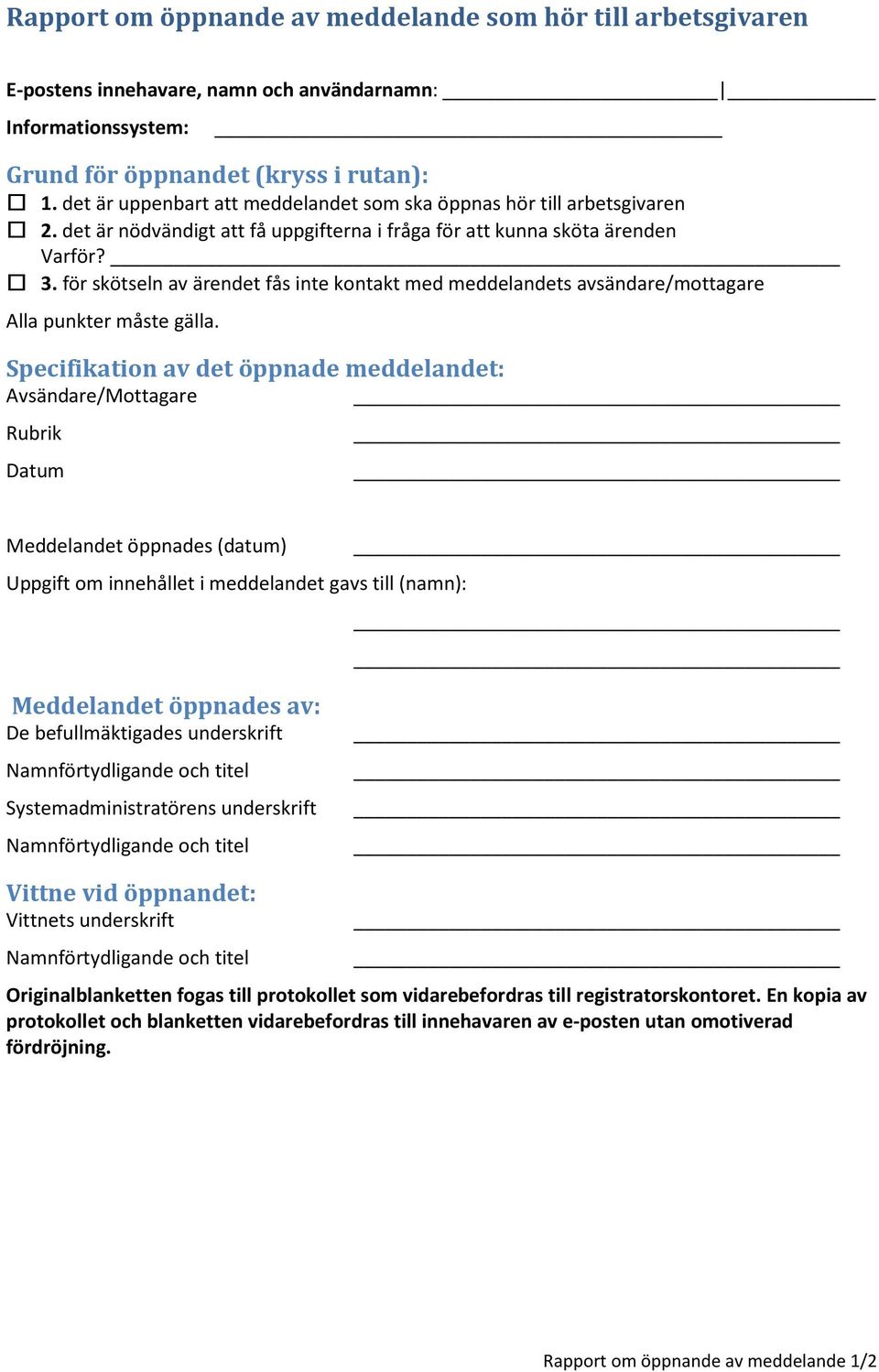 för skötseln av ärendet fås inte kontakt med meddelandets avsändare/mottagare Alla punkter måste gälla.