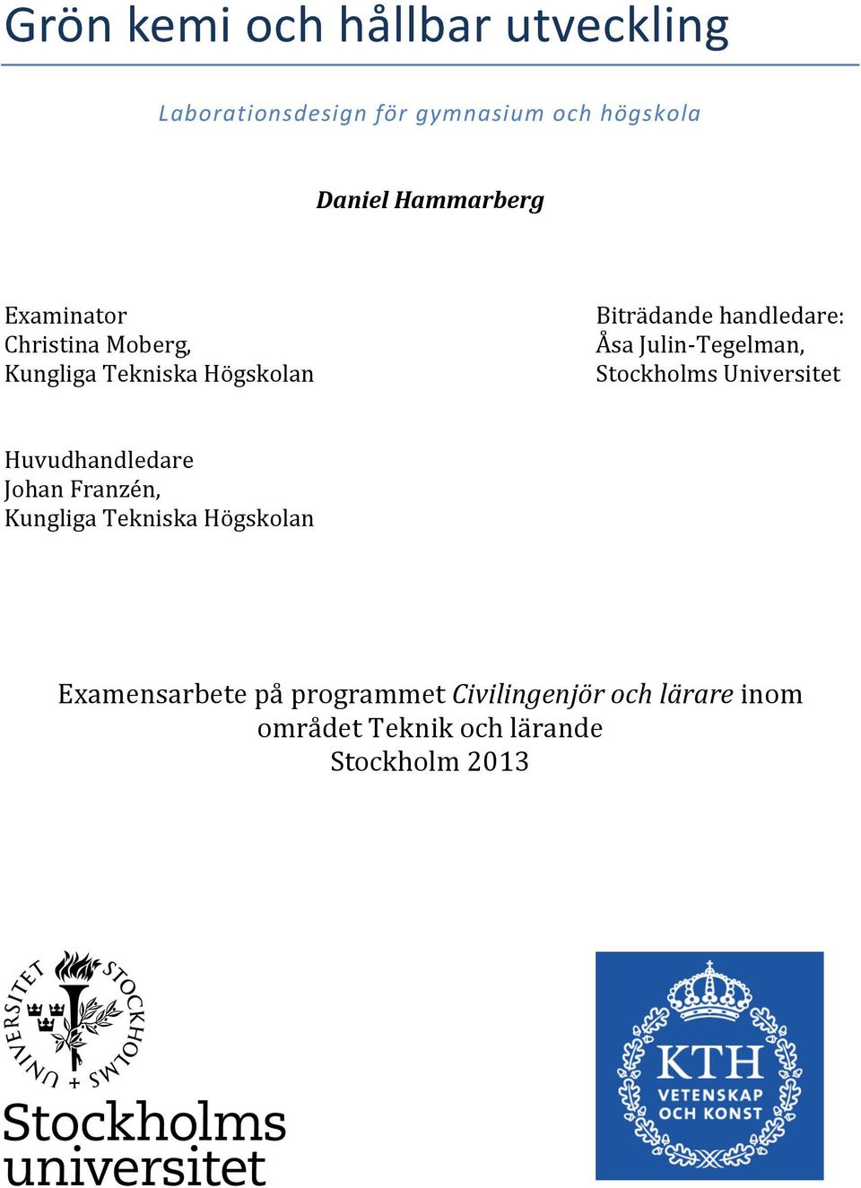 Julin- Tegelman, Stockholms Universitet Huvudhandledare Johan Franzén, Kungliga Tekniska