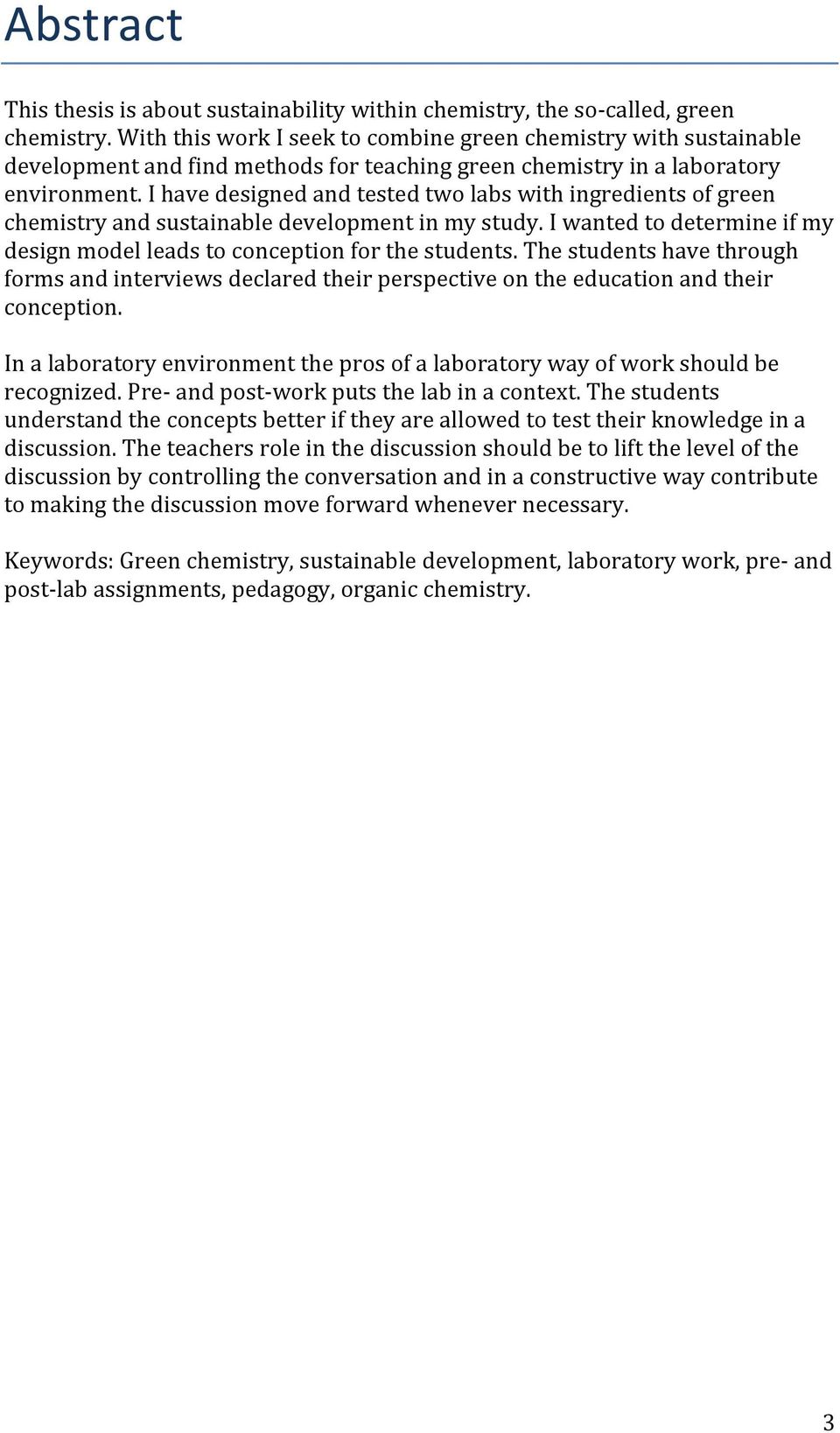 I have designed and tested two labs with ingredients of green chemistry and sustainable development in my study. I wanted to determine if my design model leads to conception for the students.