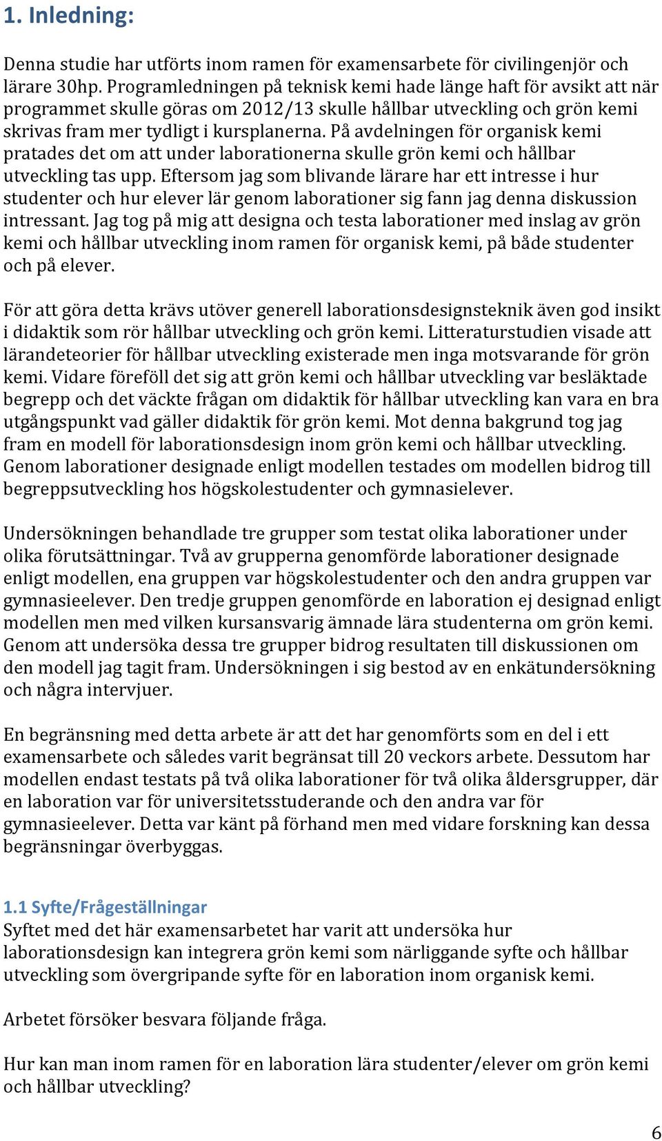 På avdelningen för organisk kemi pratades det om att under laborationerna skulle grön kemi och hållbar utveckling tas upp.