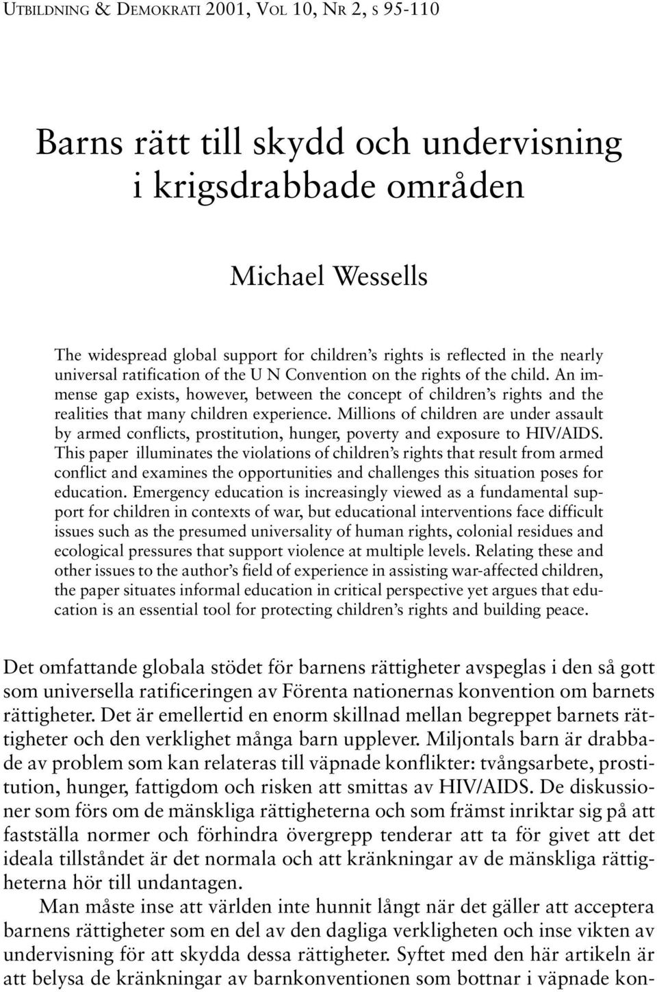 An immense gap exists, however, between the concept of children s rights and the realities that many children experience.