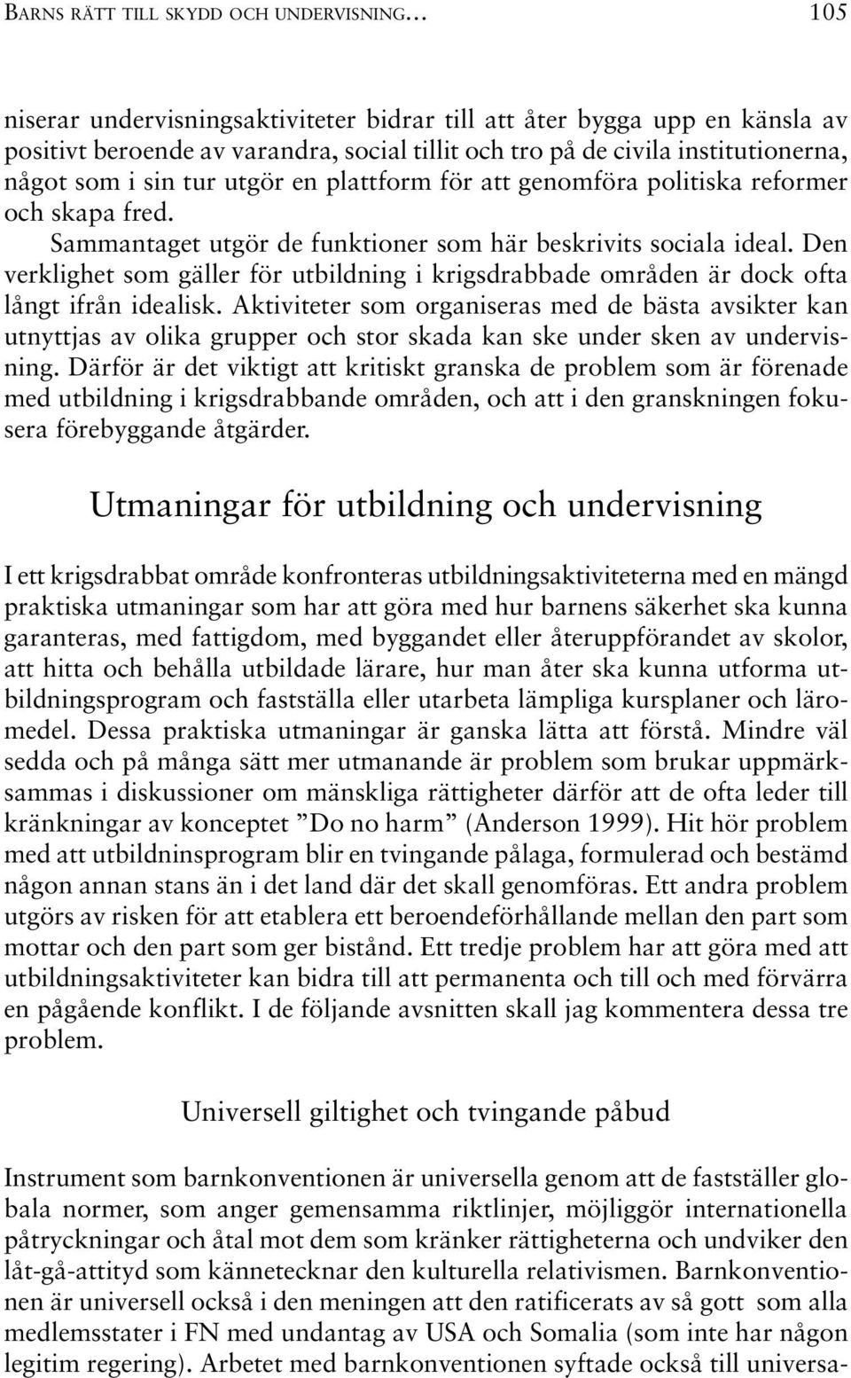 Den verklighet som gäller för utbildning i krigsdrabbade områden är dock ofta långt ifrån idealisk.