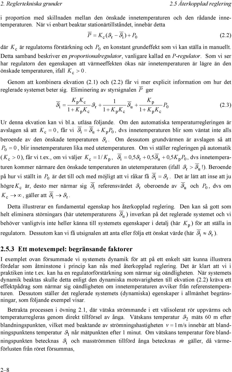 Detta samband beskriver en roortionalregulator, vanligare kallad en P-regulator.