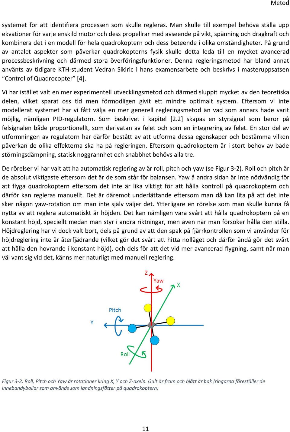 dess beteende i olika omständigheter.