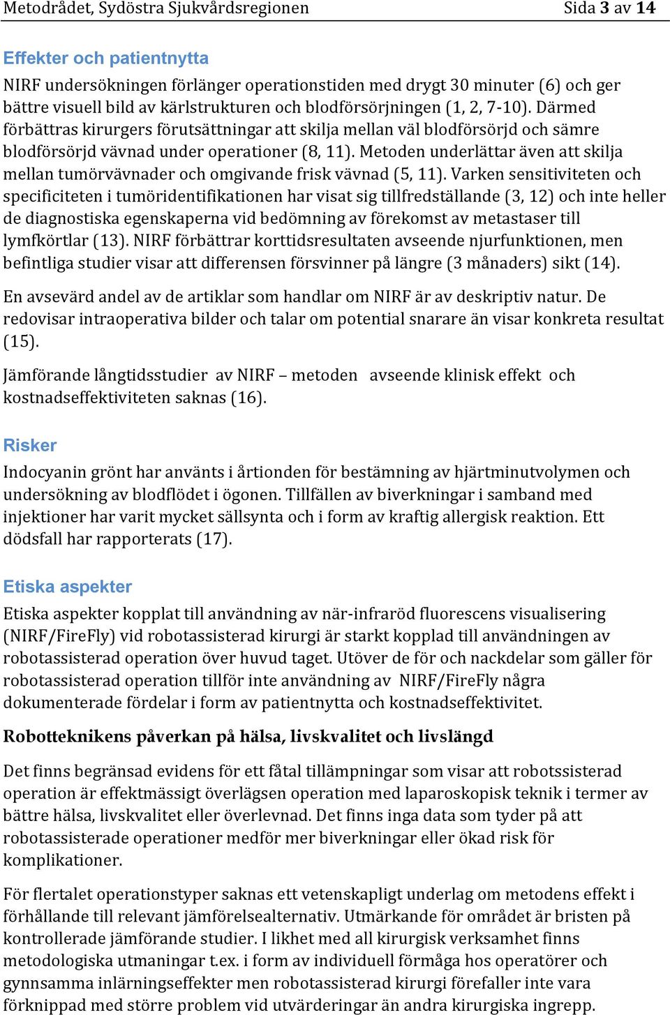 Metoden underlättar även att skilja mellan tumörvävnader och omgivande frisk vävnad (5, 11).