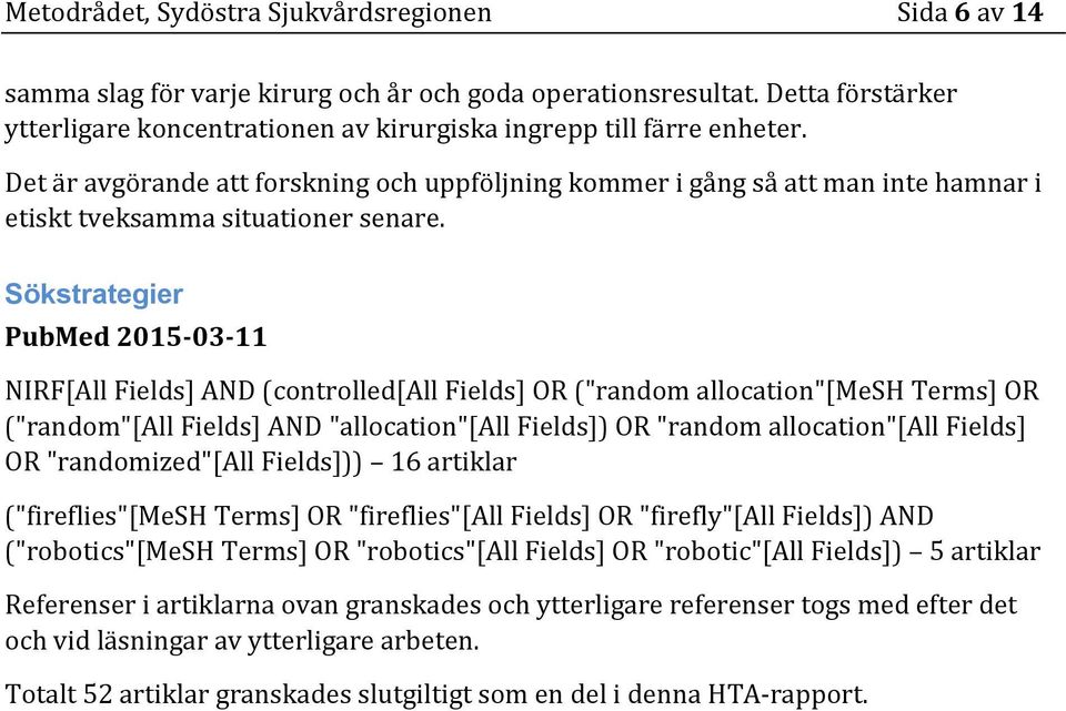 Det är avgörande att forskning och uppföljning kommer i gång så att man inte hamnar i etiskt tveksamma situationer senare.