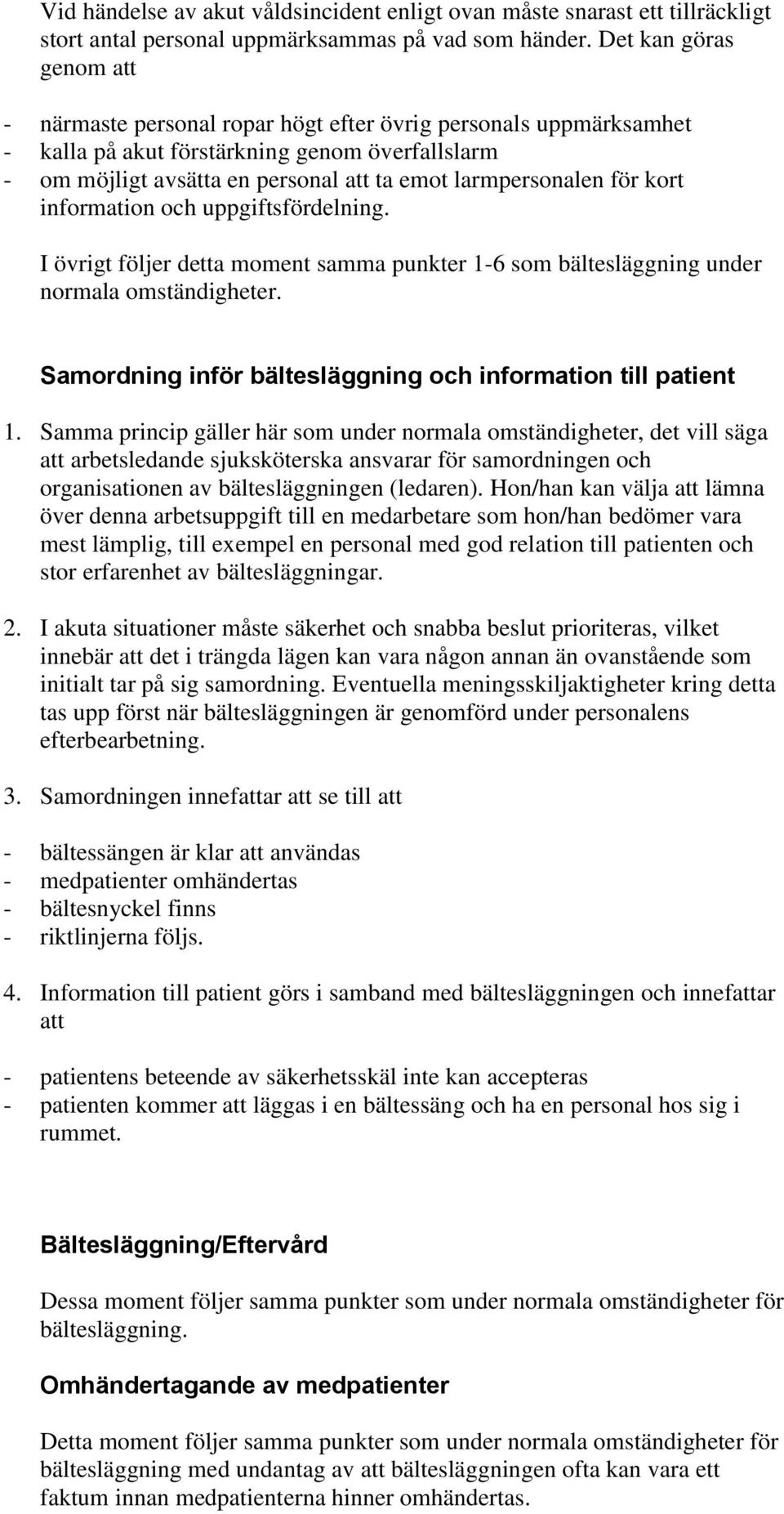 för kort information och uppgiftsfördelning. I övrigt följer detta moment samma punkter 1-6 som bältesläggning under normala omständigheter.