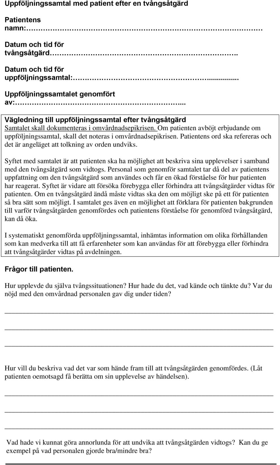 Om patienten avböjt erbjudande om uppföljningssamtal, skall det noteras i omvårdnadsepikrisen. Patientens ord ska refereras och det är angeläget att tolkning av orden undviks.