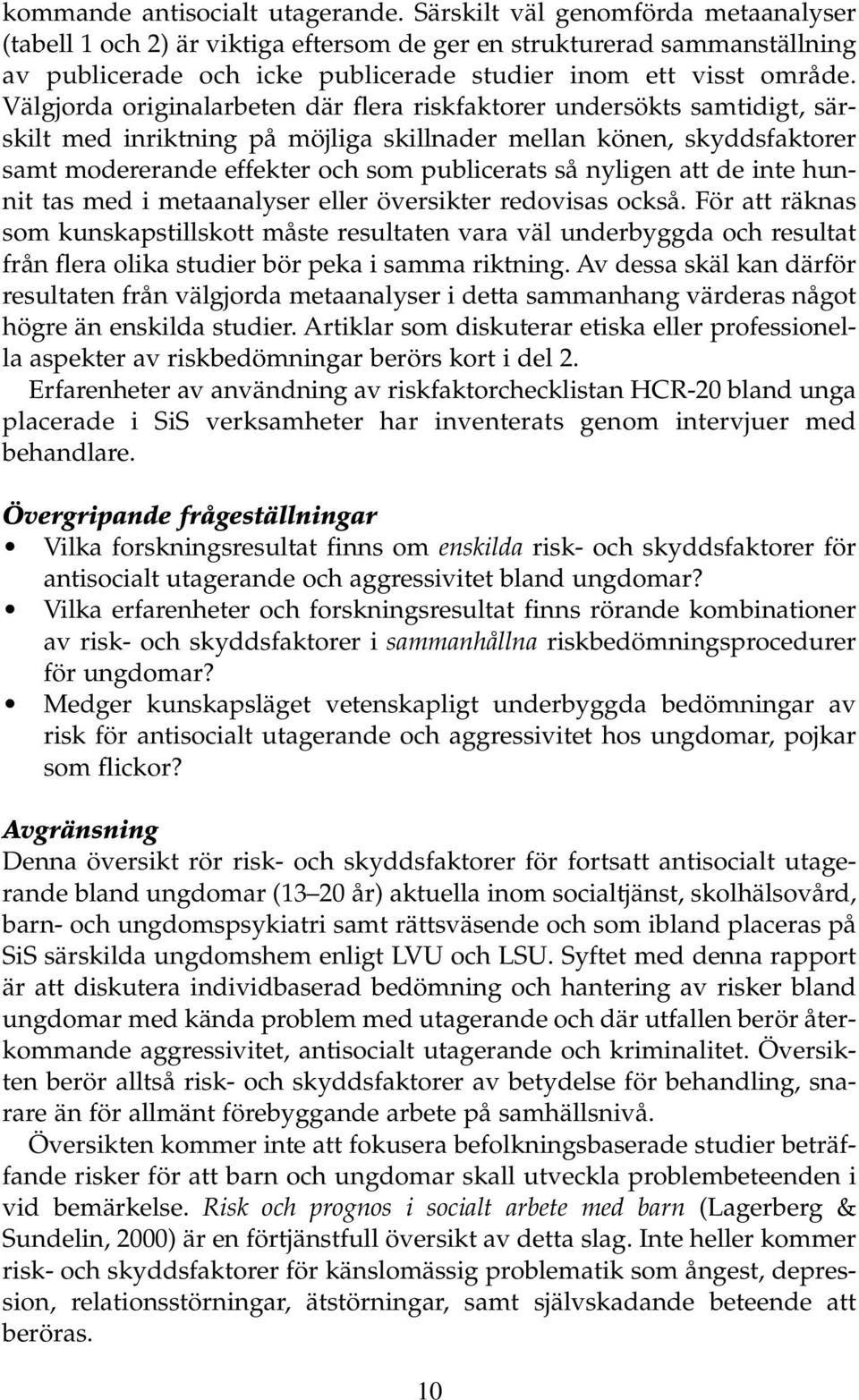 Välgjorda originalarbeten där flera riskfaktorer undersökts samtidigt, särskilt med inriktning på möjliga skillnader mellan könen, skyddsfaktorer samt modererande effekter och som publicerats så