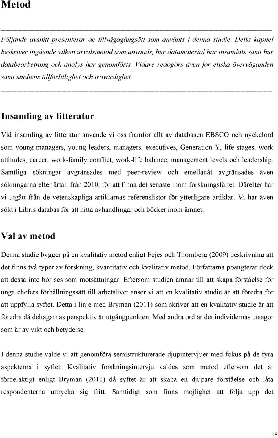 Vidare redogörs även för etiska överväganden samt studiens tillförlitlighet och trovärdighet.