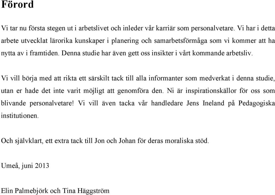 Denna studie har även gett oss insikter i vårt kommande arbetsliv.