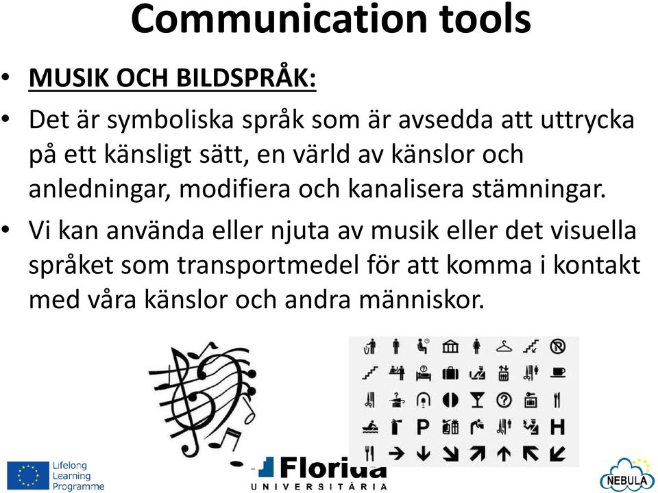 kanalisera stämningar.