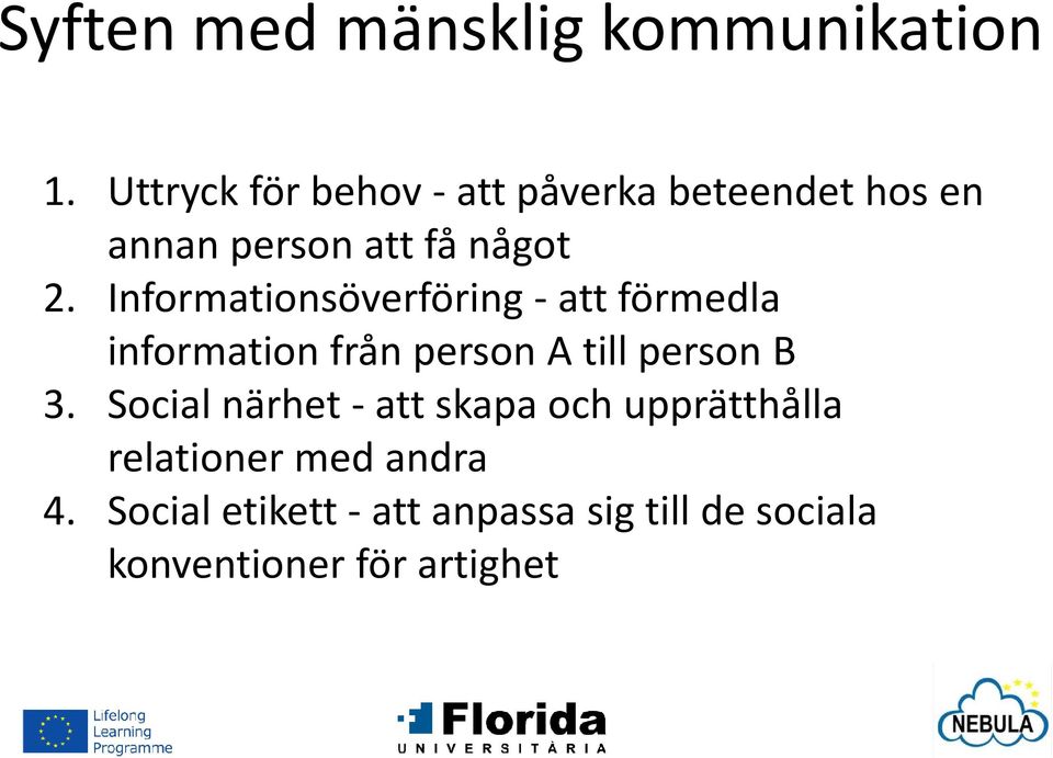 Informationsöverföring - att förmedla information från person A till person B 3.