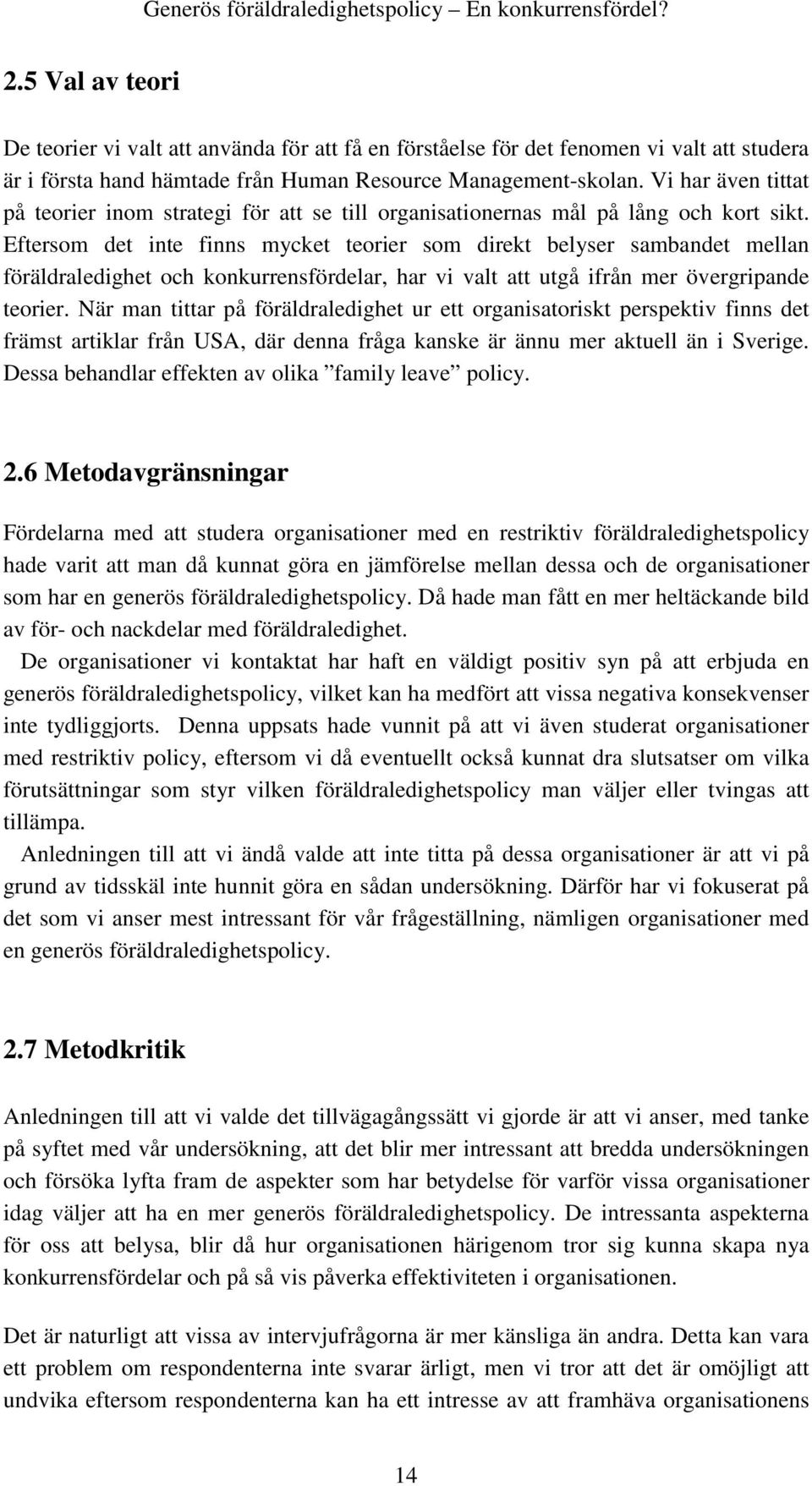 Eftersom det inte finns mycket teorier som direkt belyser sambandet mellan föräldraledighet och konkurrensfördelar, har vi valt att utgå ifrån mer övergripande teorier.