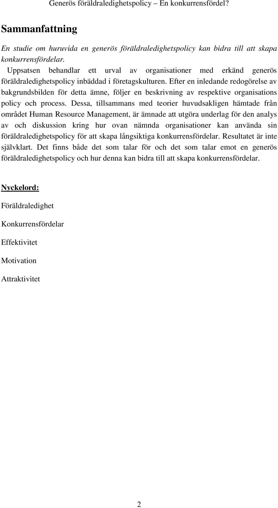 Efter en inledande redogörelse av bakgrundsbilden för detta ämne, följer en beskrivning av respektive organisations policy och process.