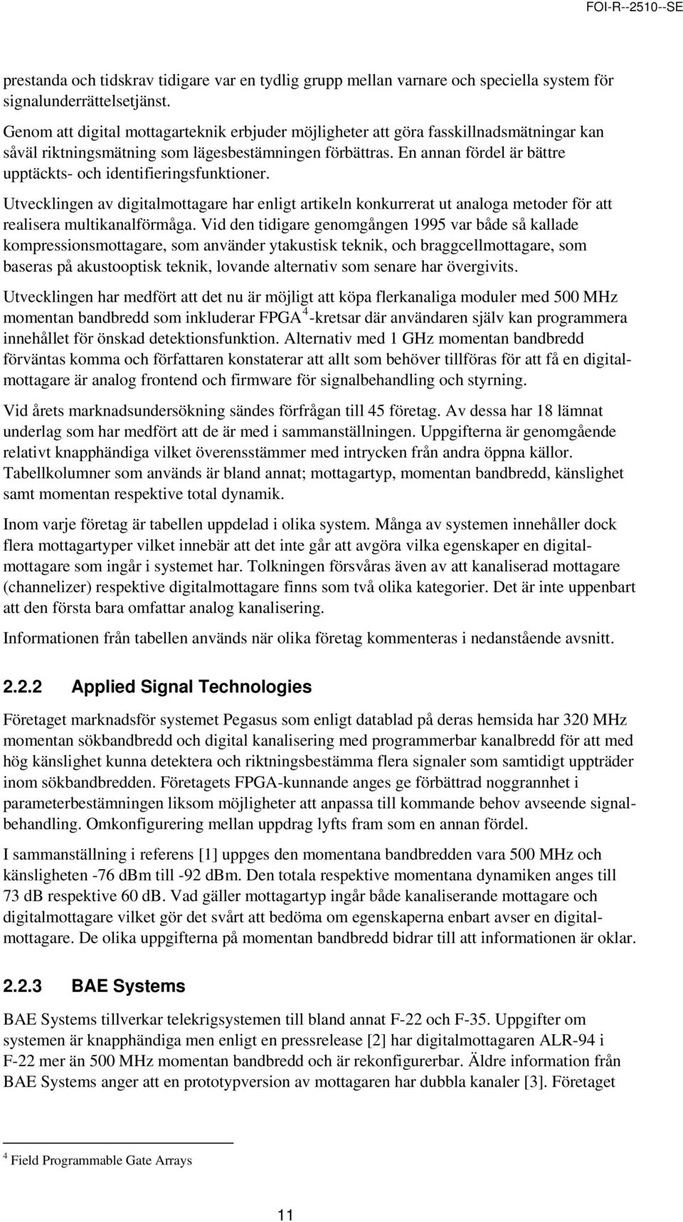 En annan fördel är bättre upptäckts- och identifieringsfunktioner. Utvecklingen av digitalmottagare har enligt artikeln konkurrerat ut analoga metoder för att realisera multikanalförmåga.