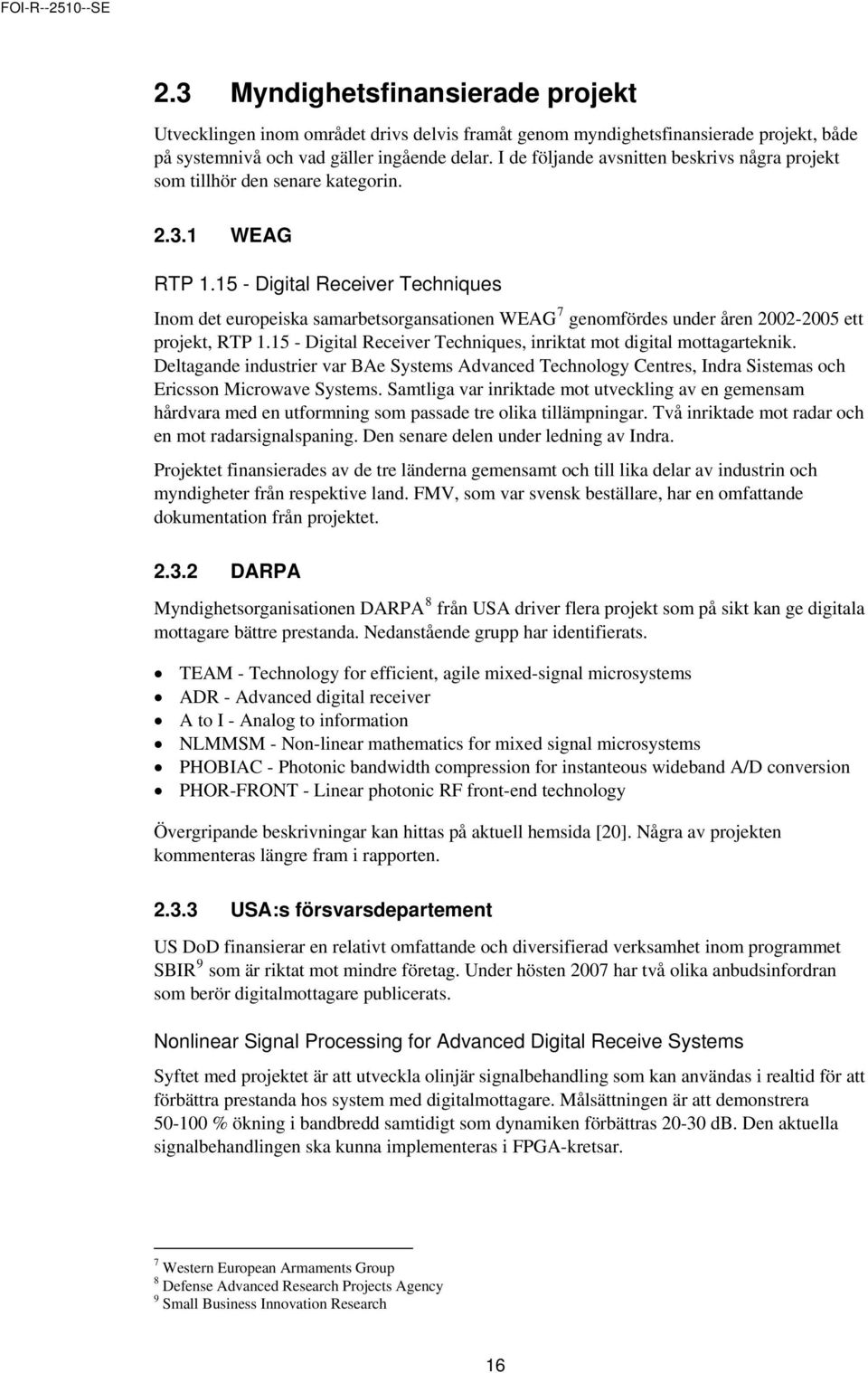 15 - Digital Receiver Techniques Inom det europeiska samarbetsorgansationen WEAG 7 genomfördes under åren 2002-2005 ett projekt, RTP 1.