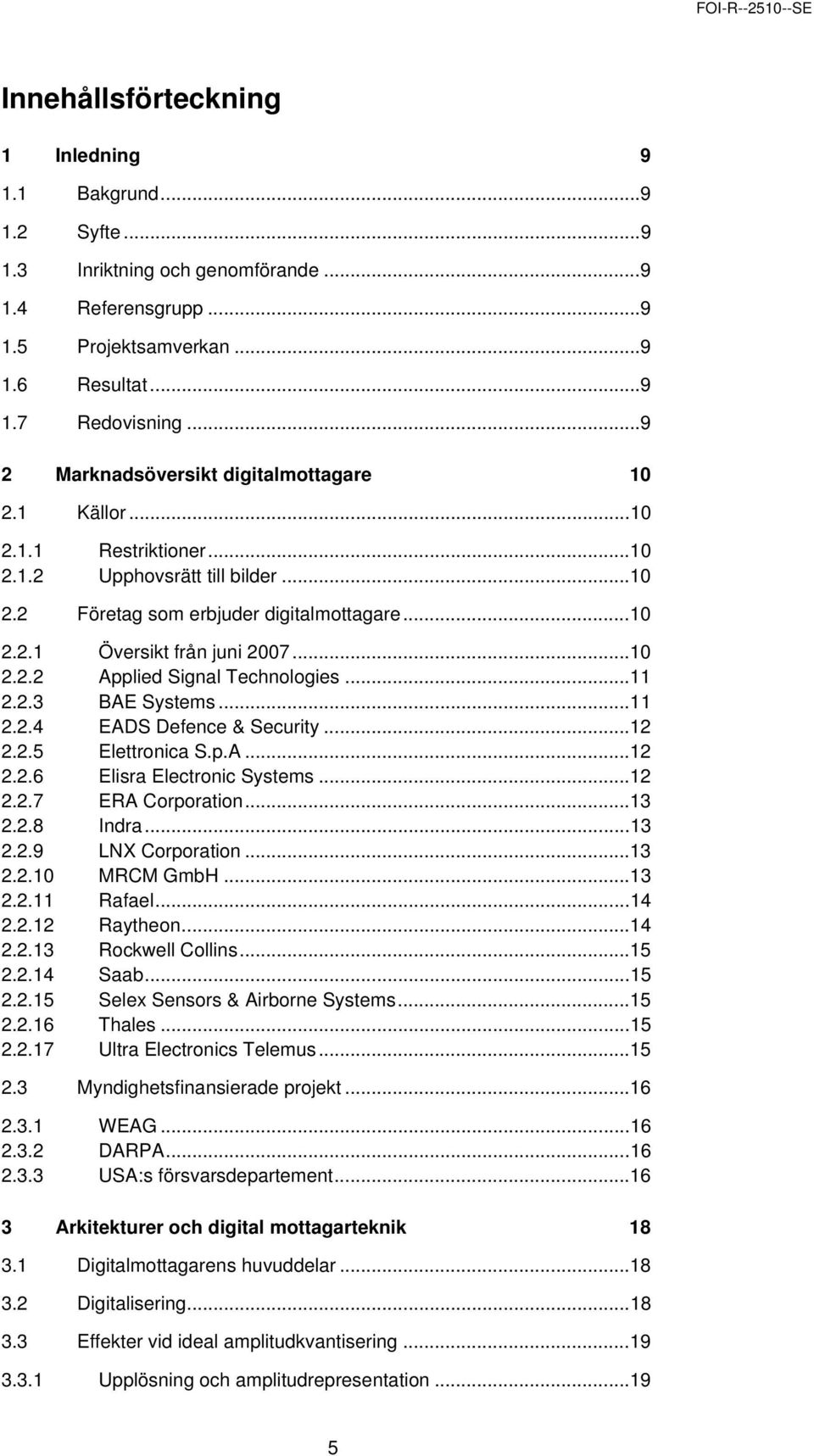 ..10 2.2.2 Applied Signal Technologies...11 2.2.3 BAE Systems...11 2.2.4 EADS Defence & Security...12 2.2.5 Elettronica S.p.A...12 2.2.6 Elisra Electronic Systems...12 2.2.7 ERA Corporation...13 2.2.8 Indra.