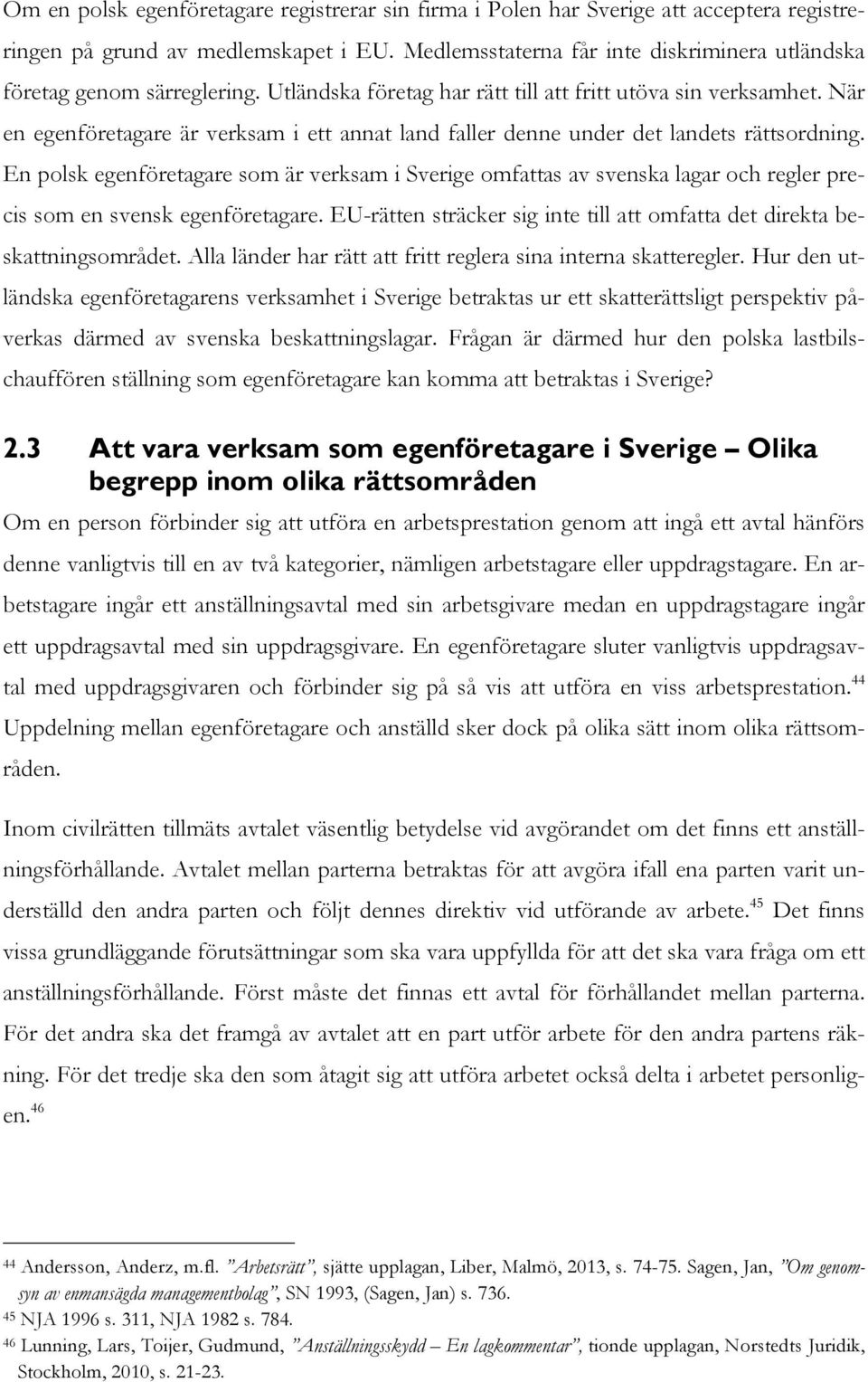 När en egenföretagare är verksam i ett annat land faller denne under det landets rättsordning.