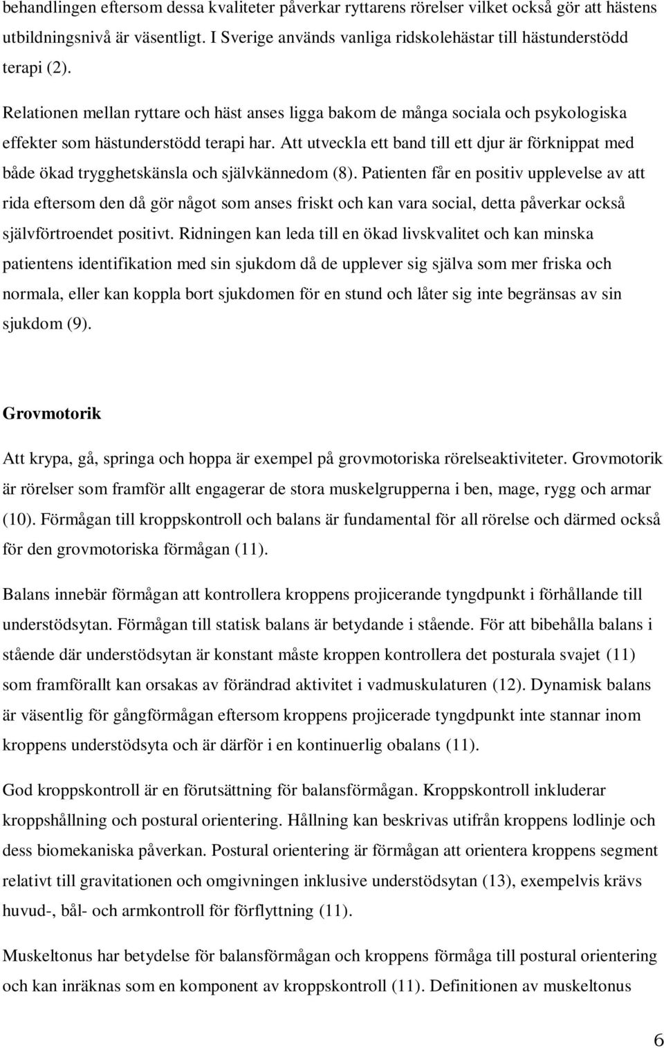 Att utveckla ett band till ett djur är förknippat med både ökad trygghetskänsla och självkännedom (8).