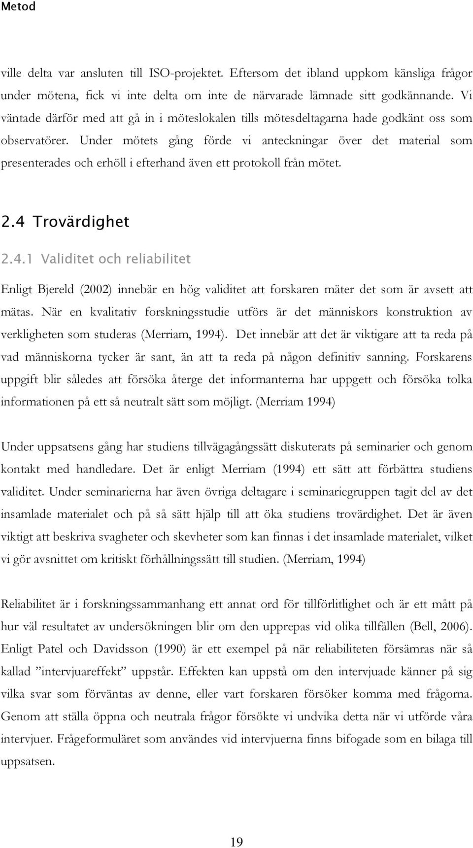 Under mötets gång förde vi anteckningar över det material som presenterades och erhöll i efterhand även ett protokoll från mötet. 2.4 