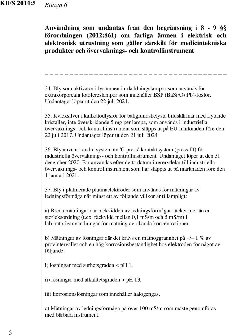 Undantaget löper ut den 22 juli 2021. 35.