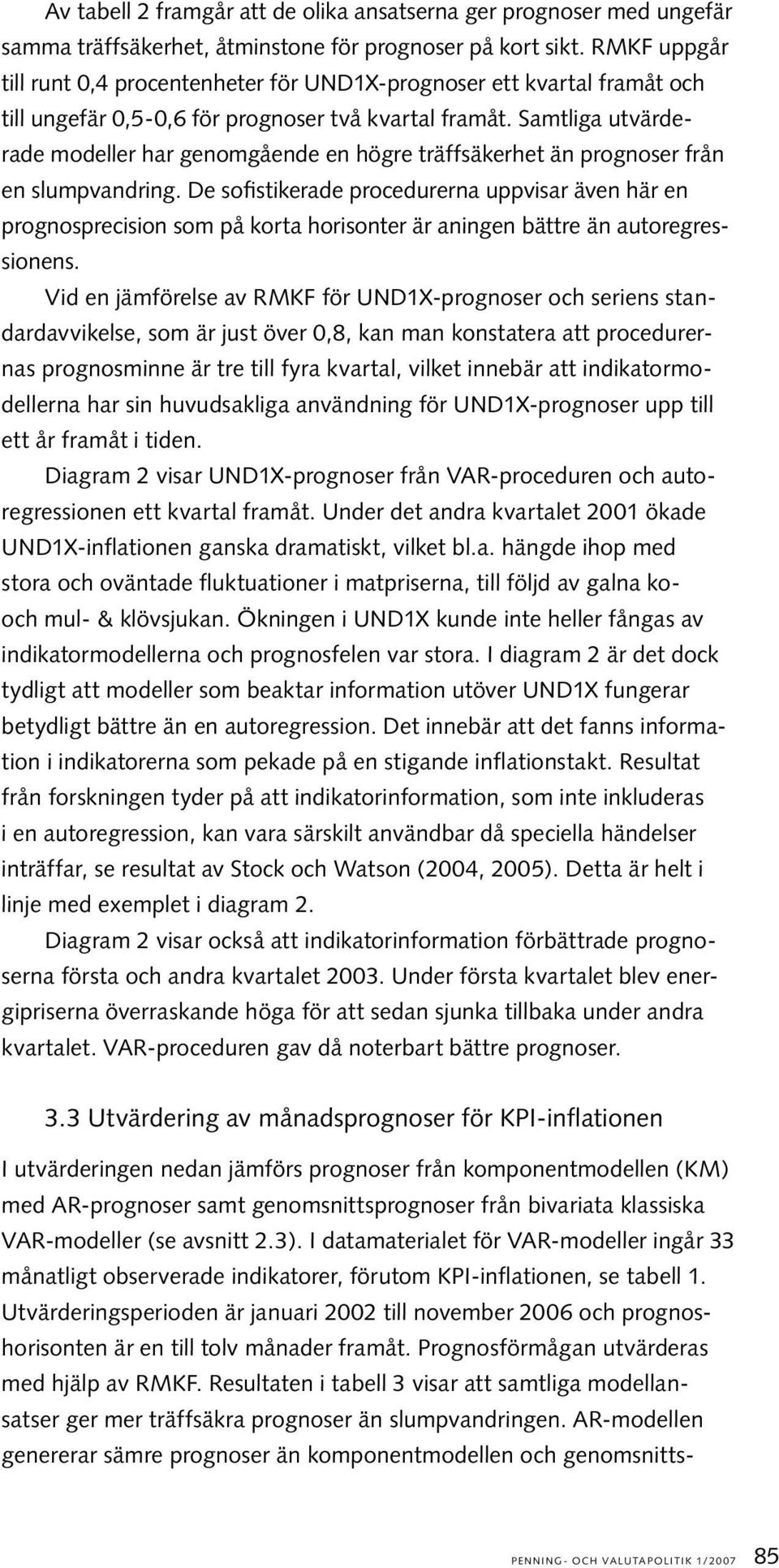 Samliga uvärerae moeller har genomgåene en högre räffsäkerhe än prognoser från en slumpvanring.