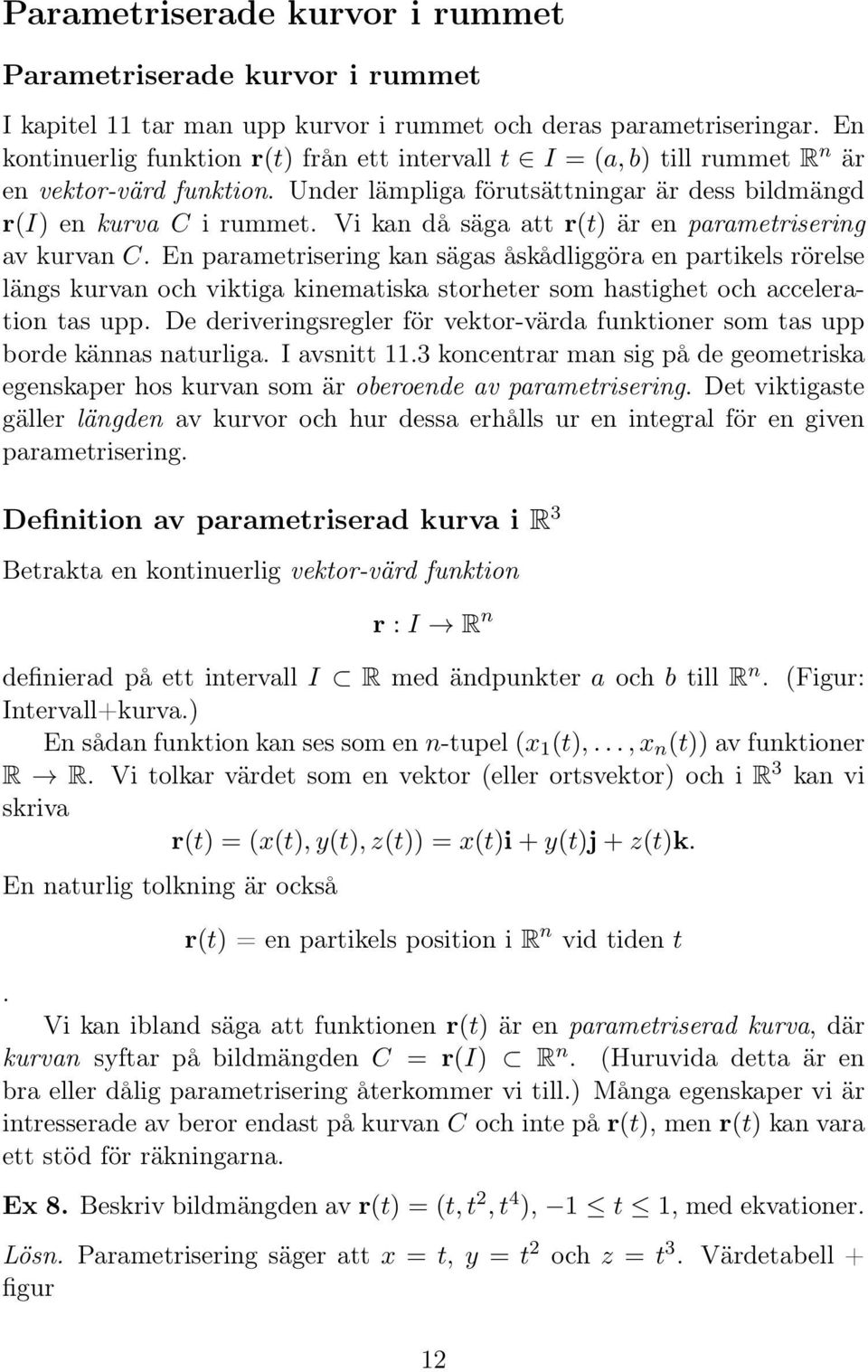 Vi kan då säga att r(t) är en parametrisering av kurvan C.