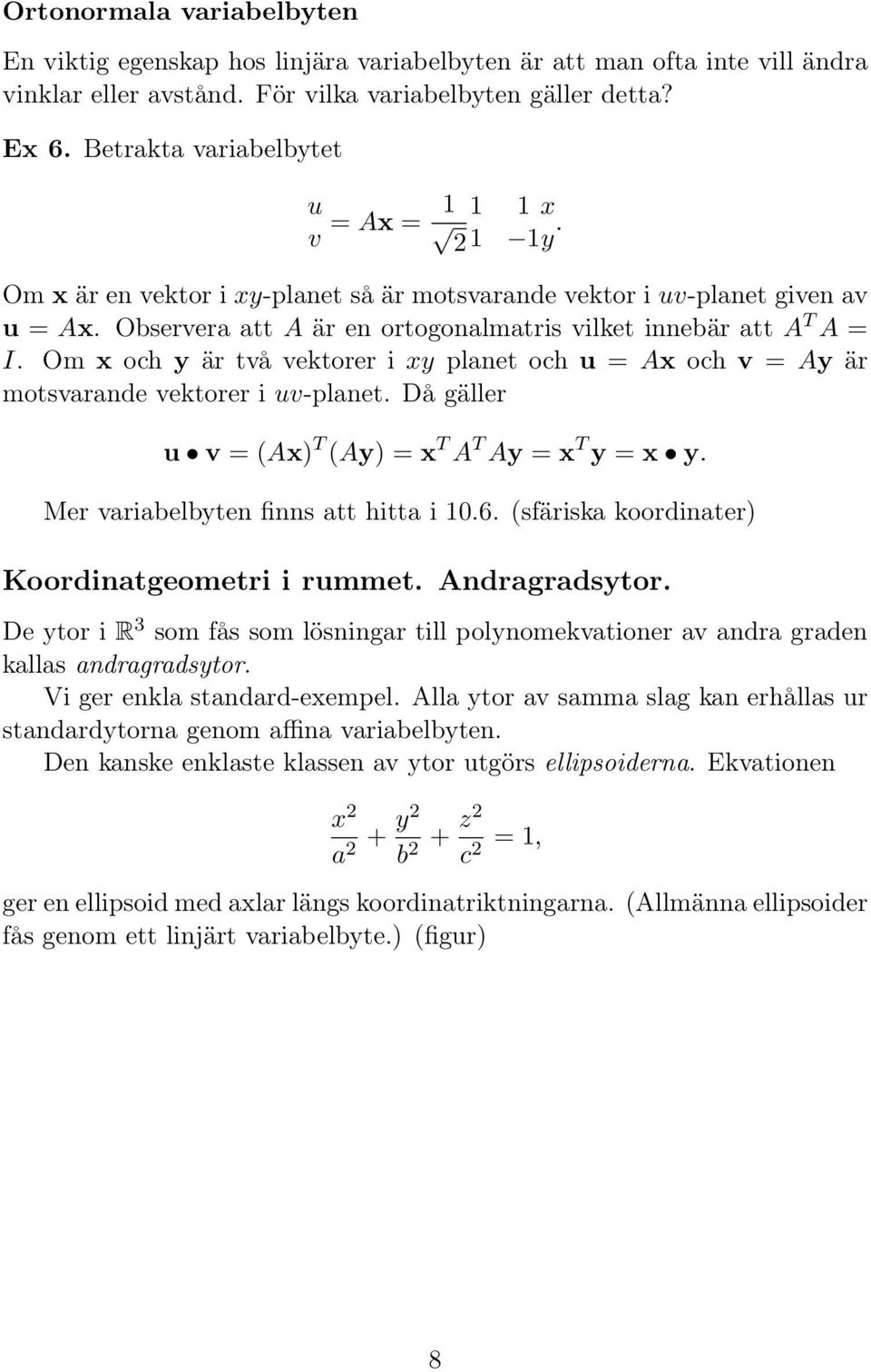 Om och är två vektorer i planet och u = A och v = A är motsvarande vektorer i uv-planet. Då gäller u v = (A) T (A) = T A T A = T =. Mer variabelbten finns att hitta i 10.6.