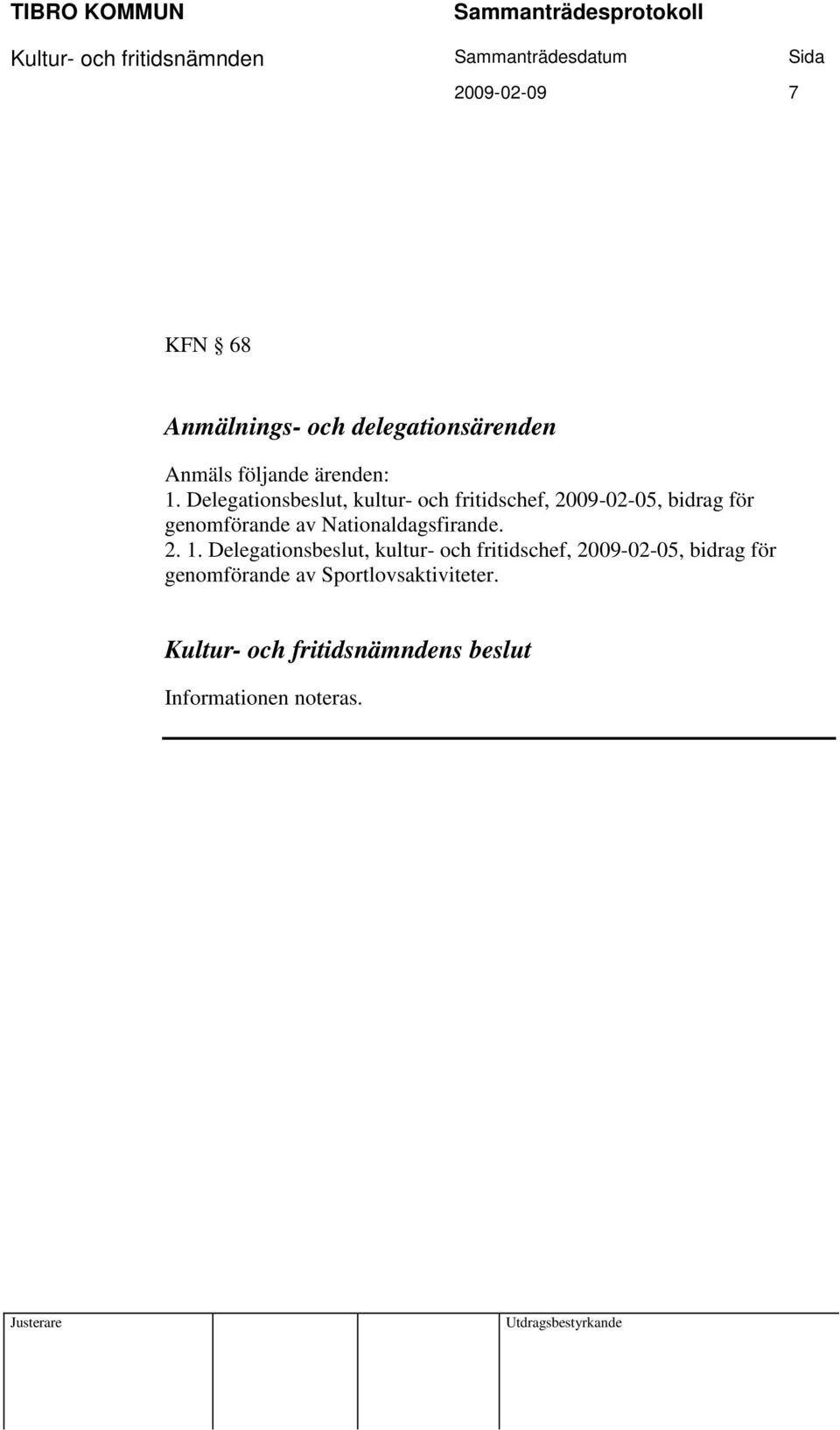 genomförande av Nationaldagsfirande. 2.  genomförande av Sportlovsaktiviteter.