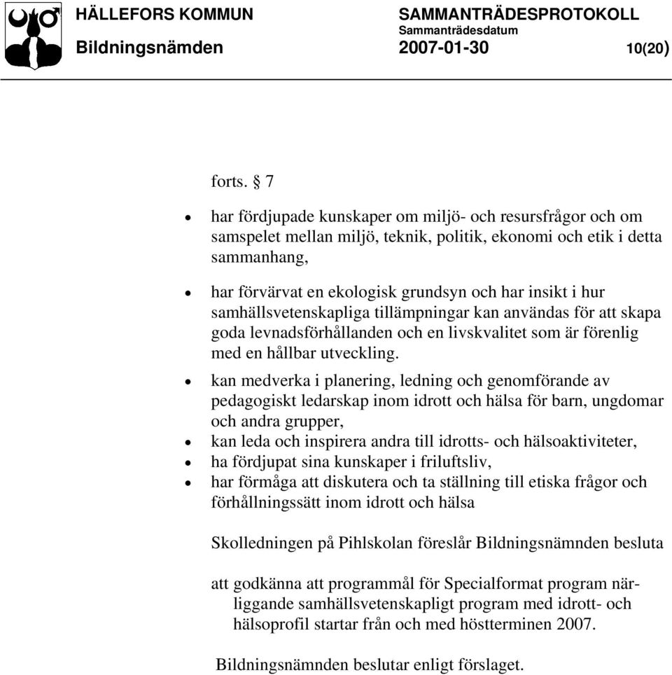 samhällsvetenskapliga tillämpningar kan användas för att skapa goda levnadsförhållanden och en livskvalitet som är förenlig med en hållbar utveckling.