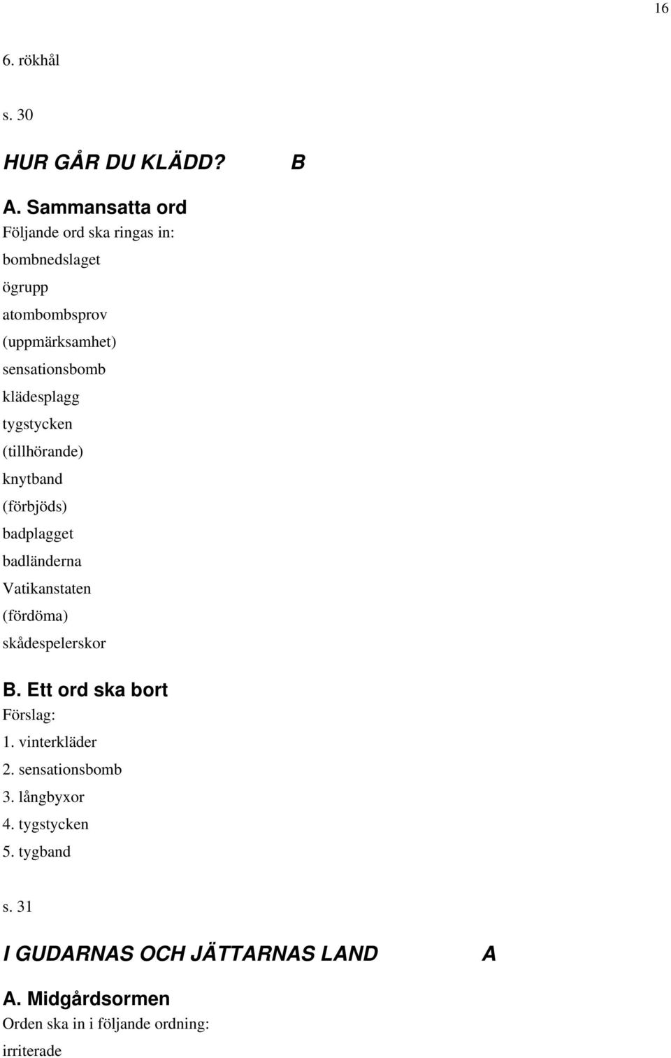 klädesplagg tygstycken (tillhörande) knytband (förbjöds) badplagget badländerna Vatikanstaten (fördöma)