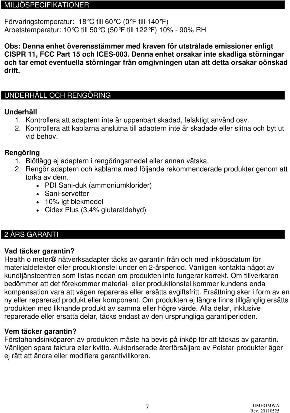 UNDERHÅLL OCH RENGÖRING Underhåll 1. Kontrollera att adaptern inte är uppenbart skadad, felaktigt använd osv. 2.