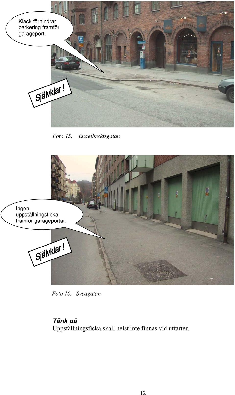 Engelbrektsgatan Ingen uppställningsficka framför