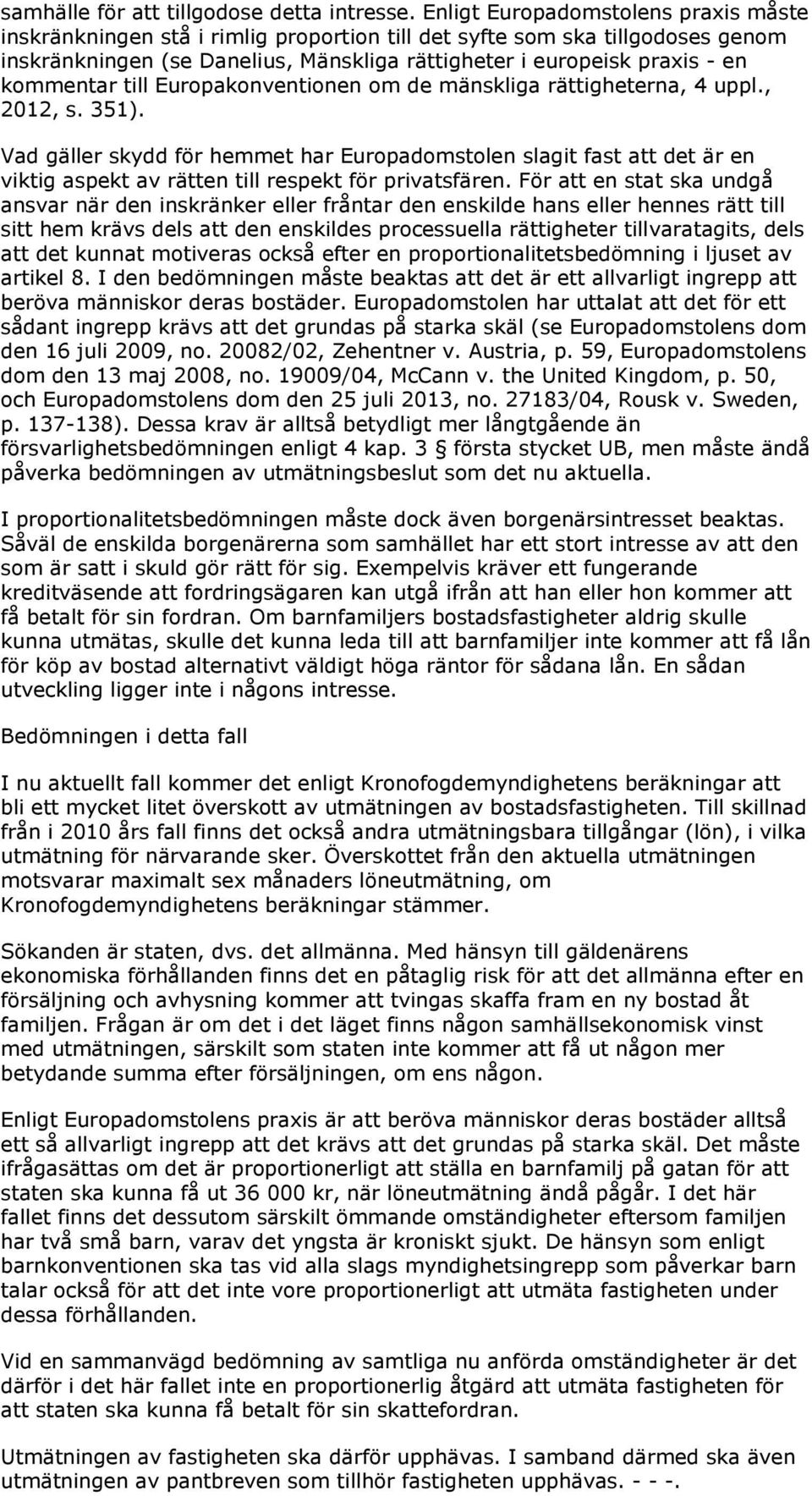 kommentar till Europakonventionen om de mänskliga rättigheterna, 4 uppl., 2012, s. 351).