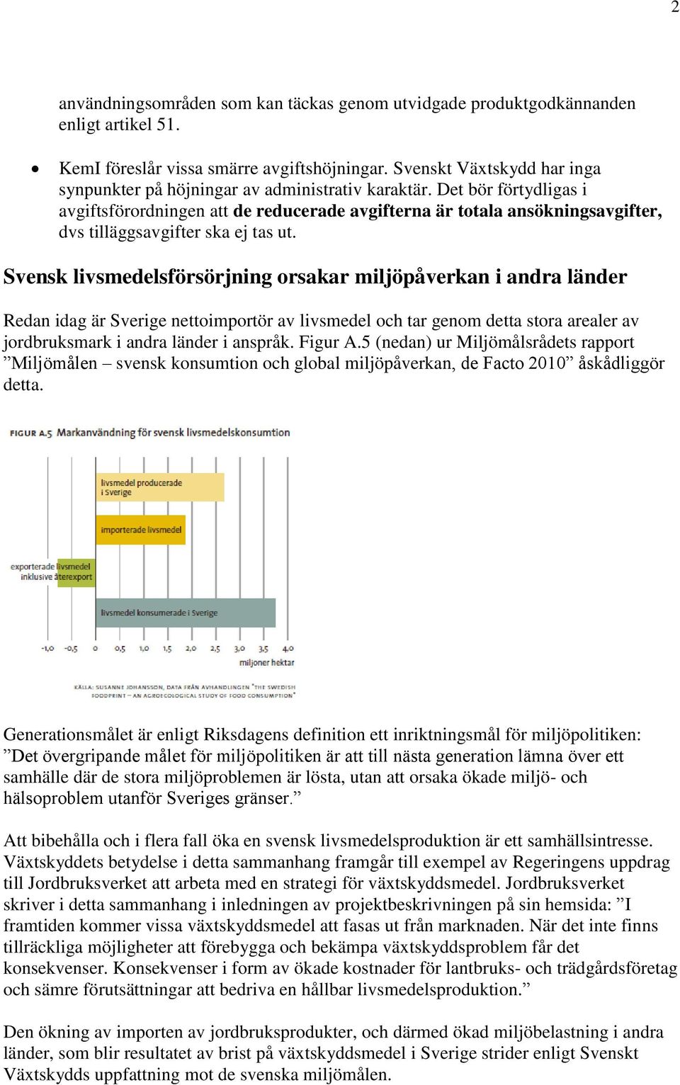 Det bör förtydligas i avgiftsförordningen att de reducerade avgifterna är totala ansökningsavgifter, dvs tilläggsavgifter ska ej tas ut.