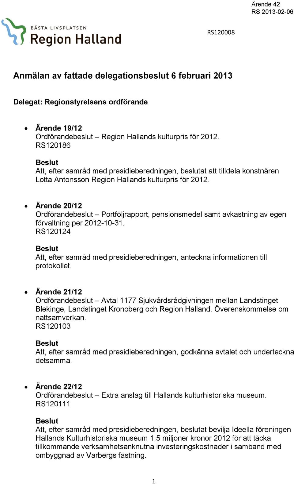 Ärende 20/12 Ordförandebeslut Portföljrapport, pensionsmedel samt avkastning av egen förvaltning per 2012-10-31.